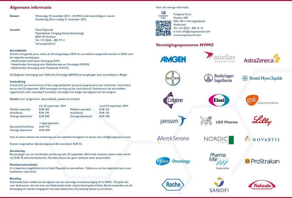 nl Accreditatie Evenals voorgaande jaren zullen de Oncologiedagen 2014 ter accreditatie aangemeld worden in GAIA voor de volgende verenigingen: - Nederlandse Internisten Vereniging (NIV) -