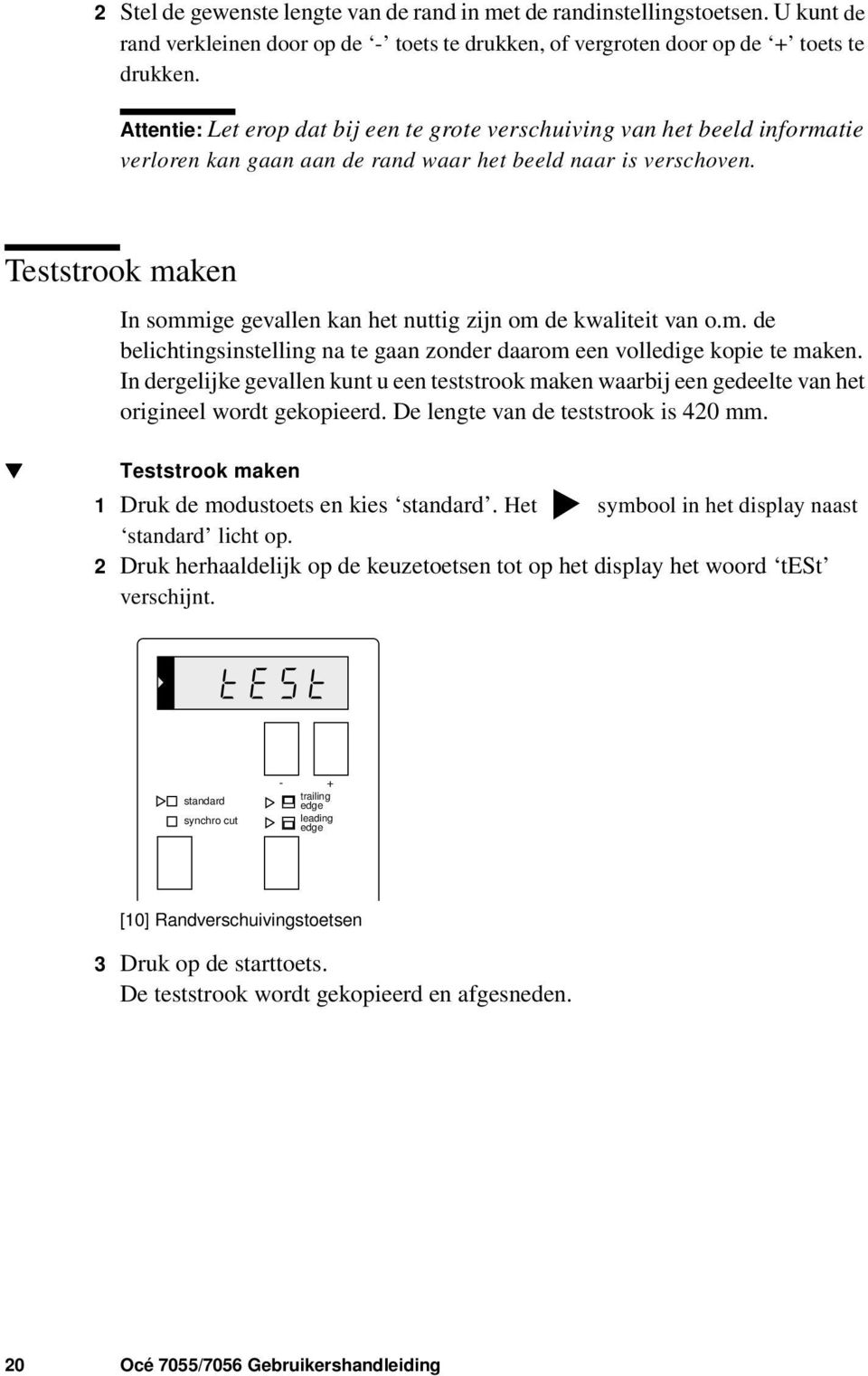 Teststrook maken In sommige gevallen kan het nuttig zijn om de kwaliteit van o.m. de belichtingsinstelling na te gaan zonder daarom een volledige kopie te maken.