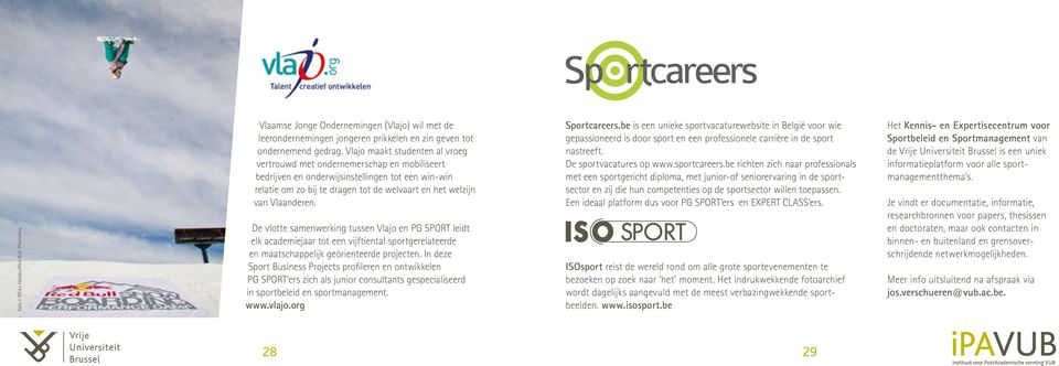 Vlaanderen. De vlotte samenwerking tussen Vlajo en PG SPORT leidt elk academiejaar tot een vijftiental sportgerelateerde en maatschappelijk geörienteerde projecten.