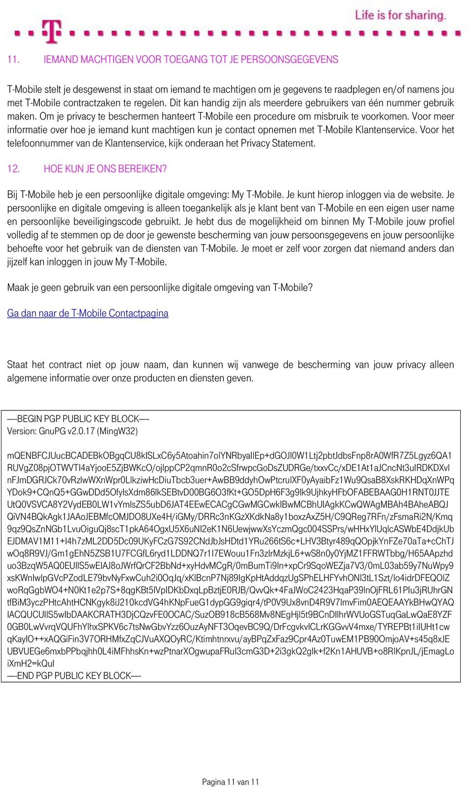 Voor meer informatie over hoe je iemand kunt machtigen kun je contact opnemen met T-Mobile Klantenservice. Voor het telefoonnummer van de Klantenservice, kijk onderaan het Privacy Statement. 12.