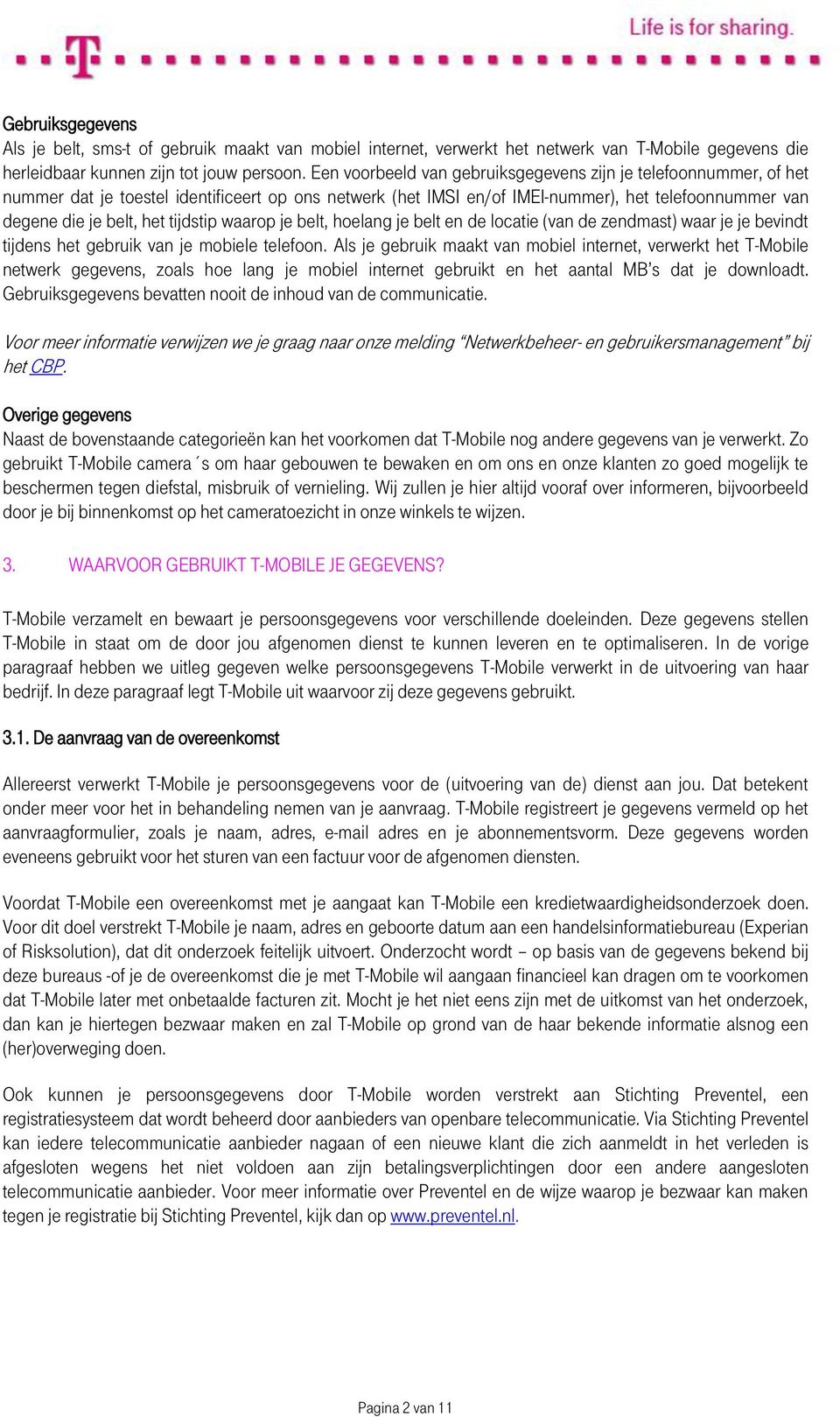 tijdstip waarop je belt, hoelang je belt en de locatie (van de zendmast) waar je je bevindt tijdens het gebruik van je mobiele telefoon.