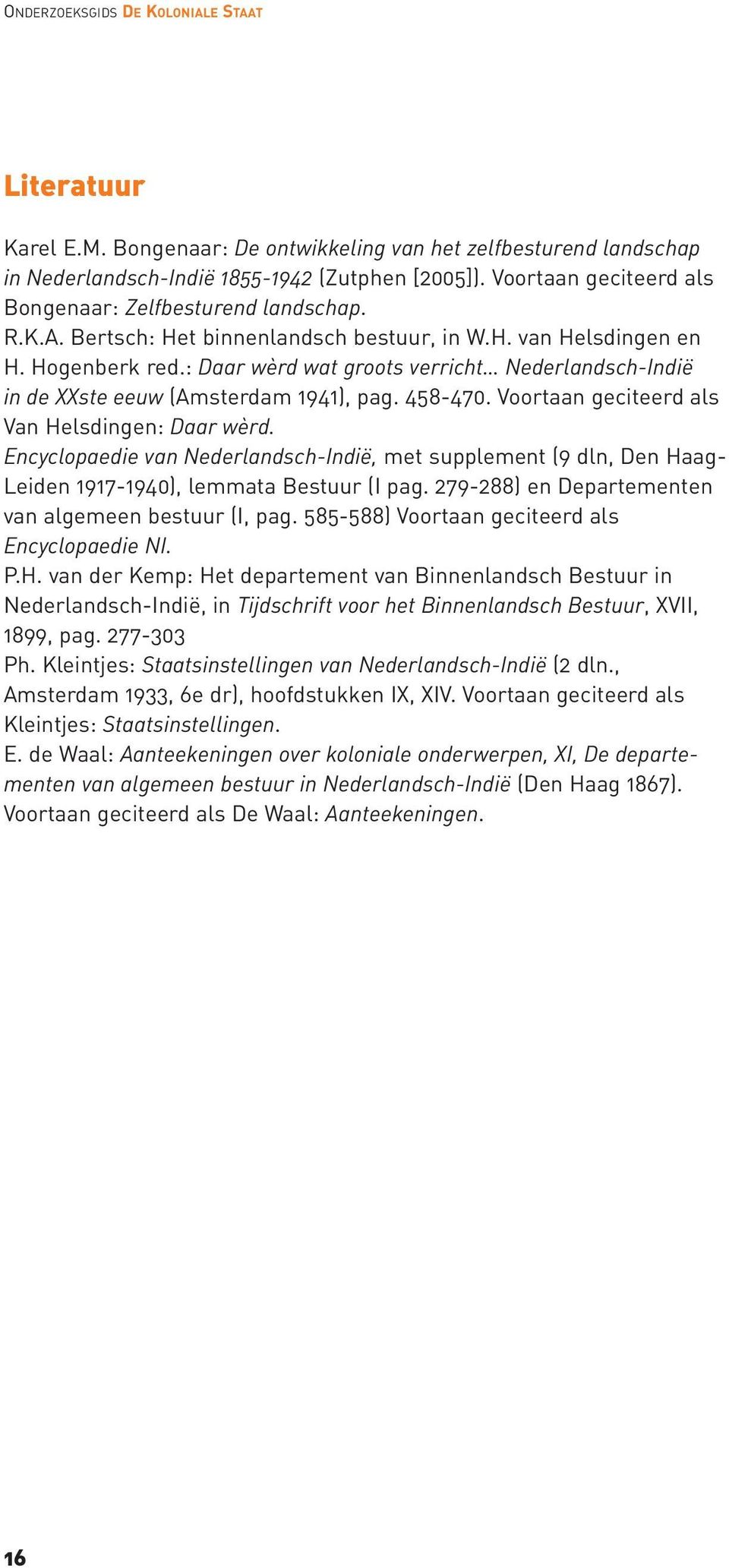 : Daar wèrd wat groots verricht Nederlandsch-Indië in de XXste eeuw (Amsterdam 1941), pag. 458-470. Voortaan geciteerd als Van Helsdingen: Daar wèrd.