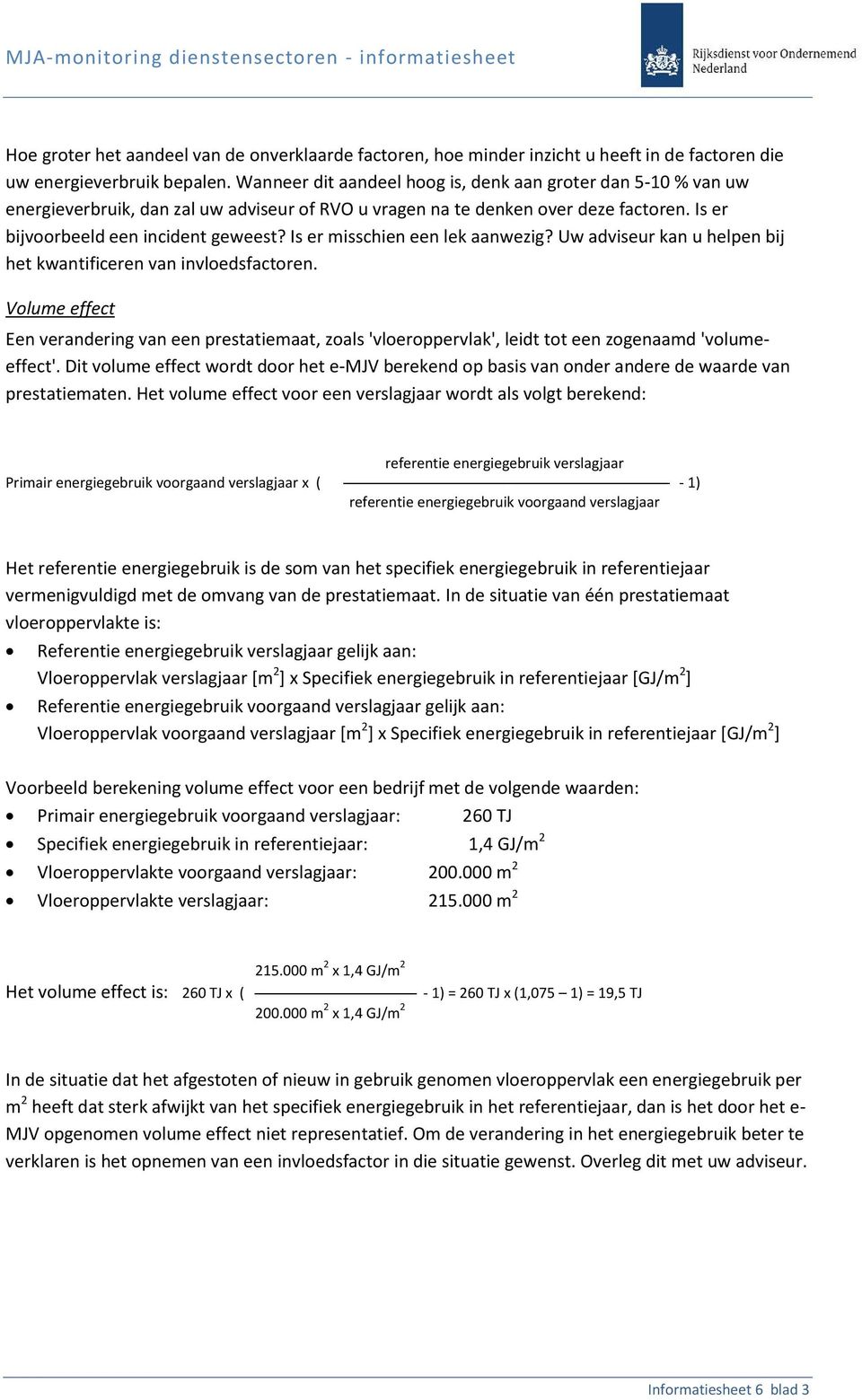 Is er misschien een lek aanwezig? Uw adviseur kan u helpen bij het kwantificeren van invloedsfactoren.