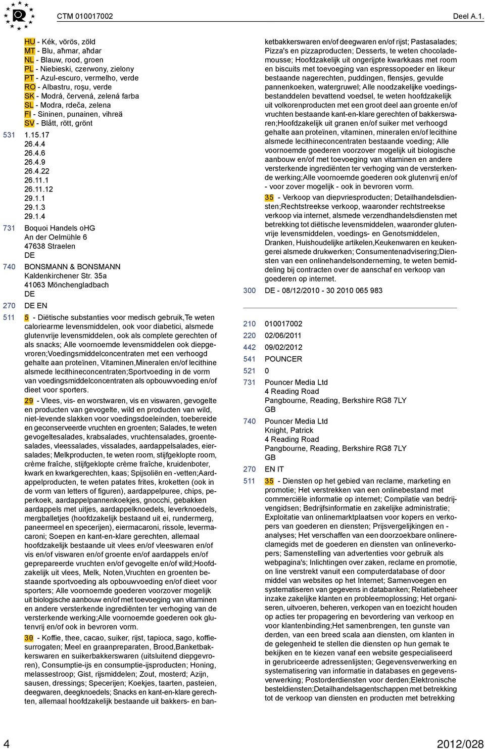 HU - Kék, vörös, zöld MT - Blu, aħmar, aħdar NL - Blauw, rood, groen PL - Niebieski, czerwony, zielony PT - Azul-escuro, vermelho, verde RO - Albastru, roşu, verde SK - Modrá, červená, zelená farba