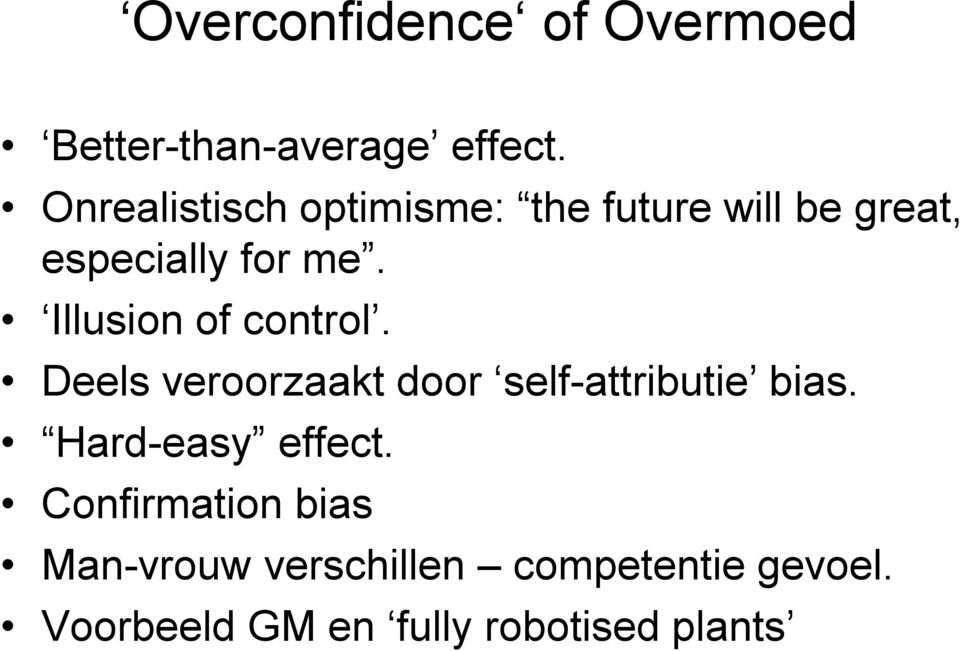 Illusion of control. Deels veroorzaakt door self-attributie bias.