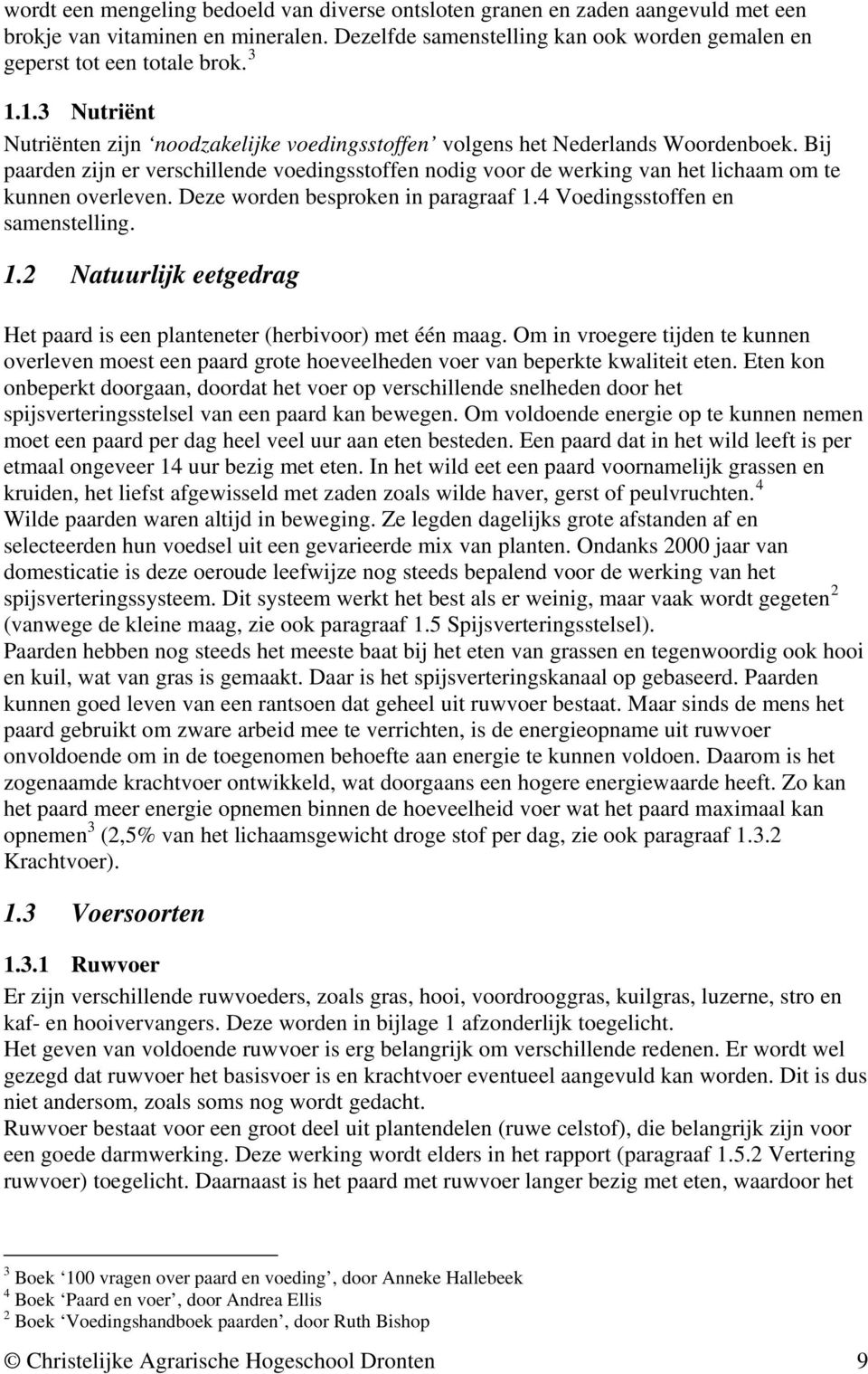 Bij paarden zijn er verschillende voedingsstoffen nodig voor de werking van het lichaam om te kunnen overleven. Deze worden besproken in paragraaf 1.