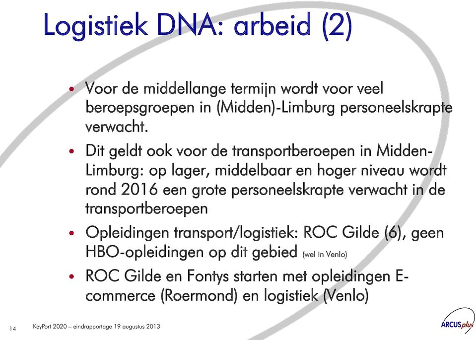 Dit geldt ook voor de transportberoepen in Midden- Limburg: op lager, middelbaar en hoger niveau wordt rond 2016 een grote