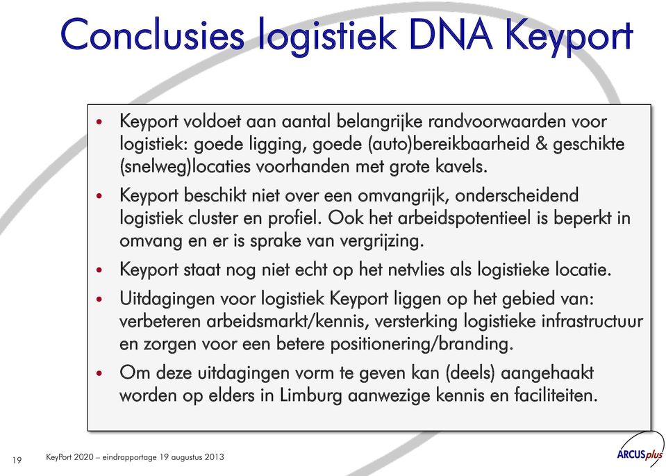 Ook het arbeidspotentieel is beperkt in omvang en er is sprake van vergrijzing. Keyport staat nog niet echt op het netvlies als logistieke locatie.