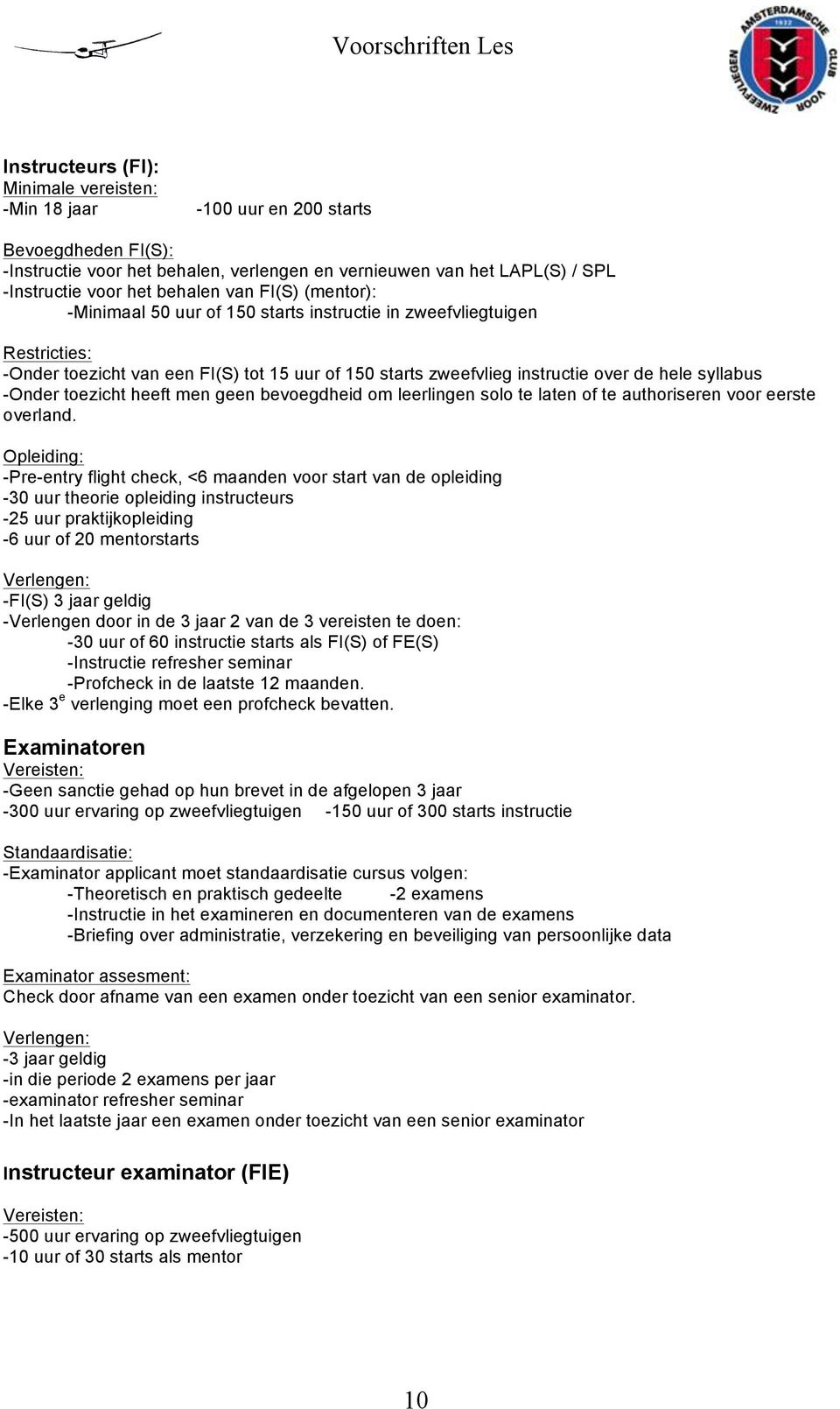 -Onder toezicht heeft men geen bevoegdheid om leerlingen solo te laten of te authoriseren voor eerste overland.