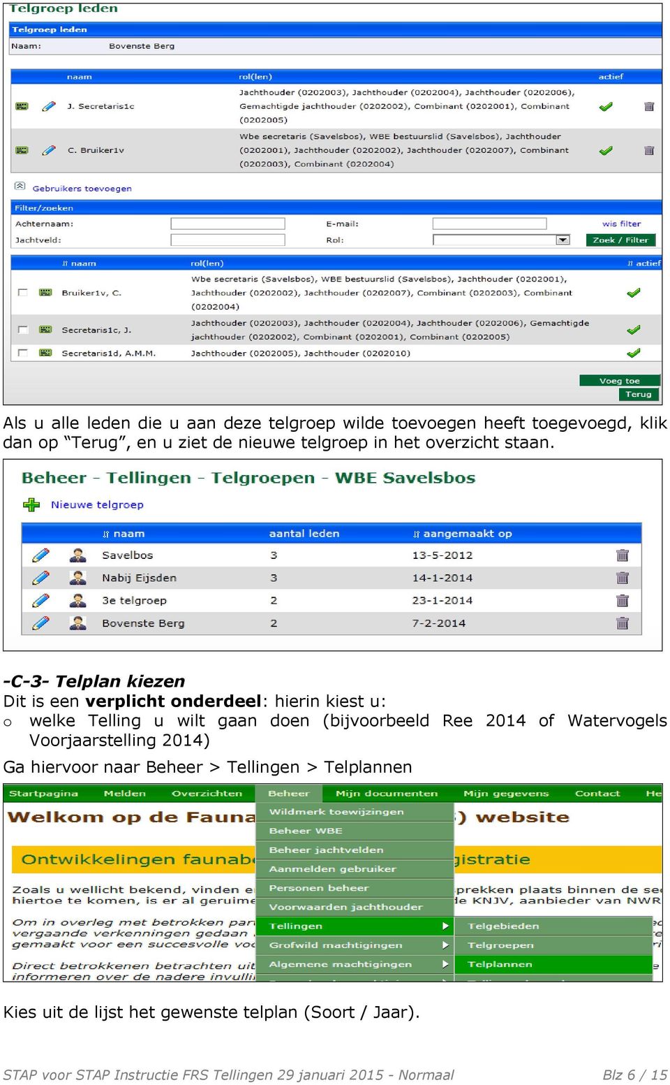 -C-3- Telplan kiezen Dit is een verplicht onderdeel: hierin kiest u: o welke Telling u wilt gaan doen (bijvoorbeeld Ree