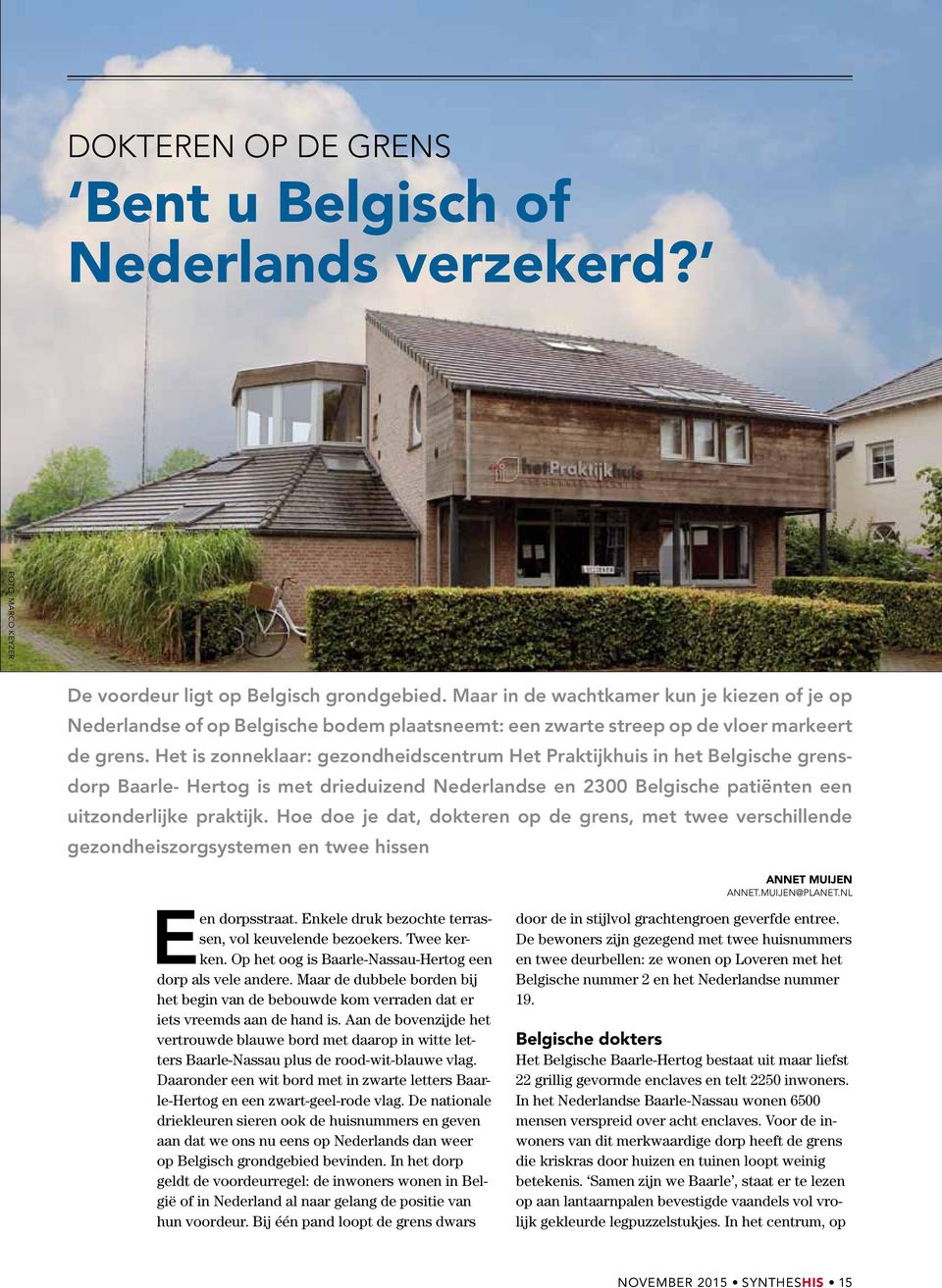 Het is zonneklaar: gezondheidscentrum Het Praktijkhuis in het Belgische grensdorp Baarle- Hertog is met drieduizend Nederlandse en 2300 Belgische patiënten een uitzonderlijke praktijk.