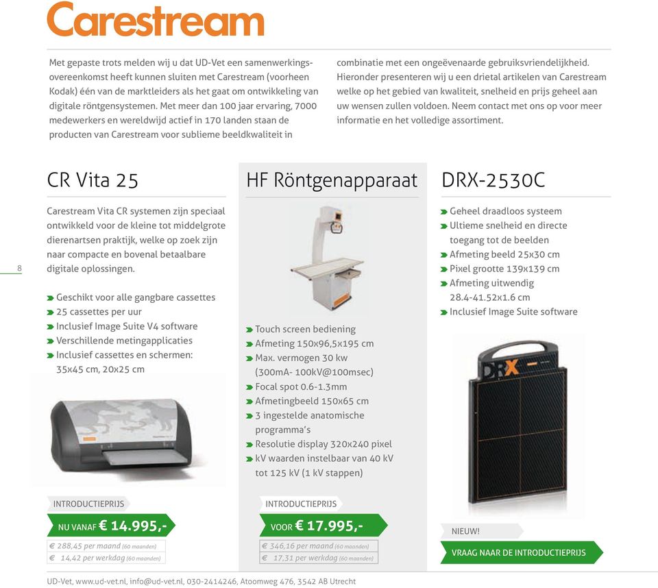 Met meer dan 100 jaar ervaring, 7000 medewerkers en wereldwijd actief in 170 landen staan de producten van Carestream voor sublieme beeldkwaliteit in combinatie met een ongeëvenaarde