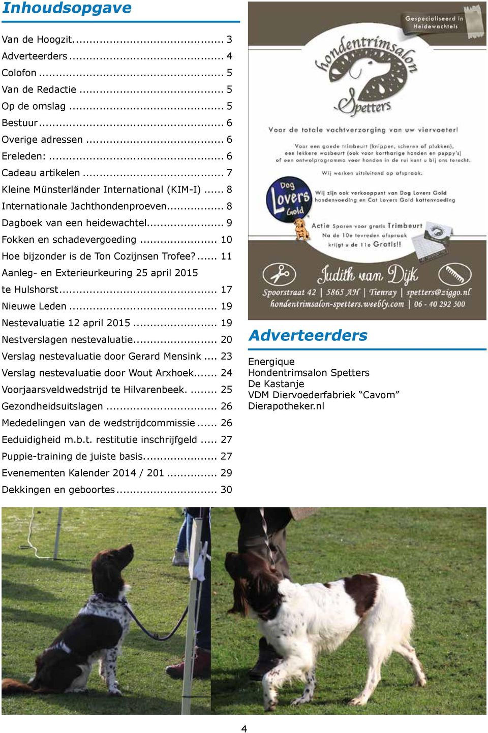 ... 11 Aanleg- en Exterieurkeuring 25 april 2015 te Hulshorst... 17 Nieuwe Leden... 19 Nestevaluatie 12 april 2015... 19 Nestverslagen nestevaluatie... 20 Verslag nestevaluatie door Gerard Mensink.