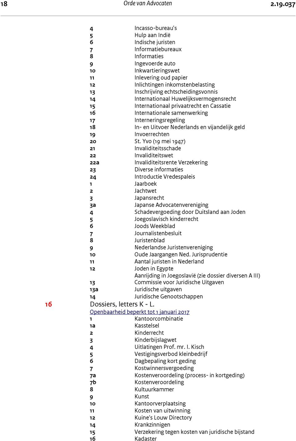 Inschrijving echtscheidingsvonnis 14 Internationaal Huwelijksvermogensrecht 15 Internationaal privaatrecht en Cassatie 16 Internationale samenwerking 17 Interneringsregeling 18 In- en Uitvoer