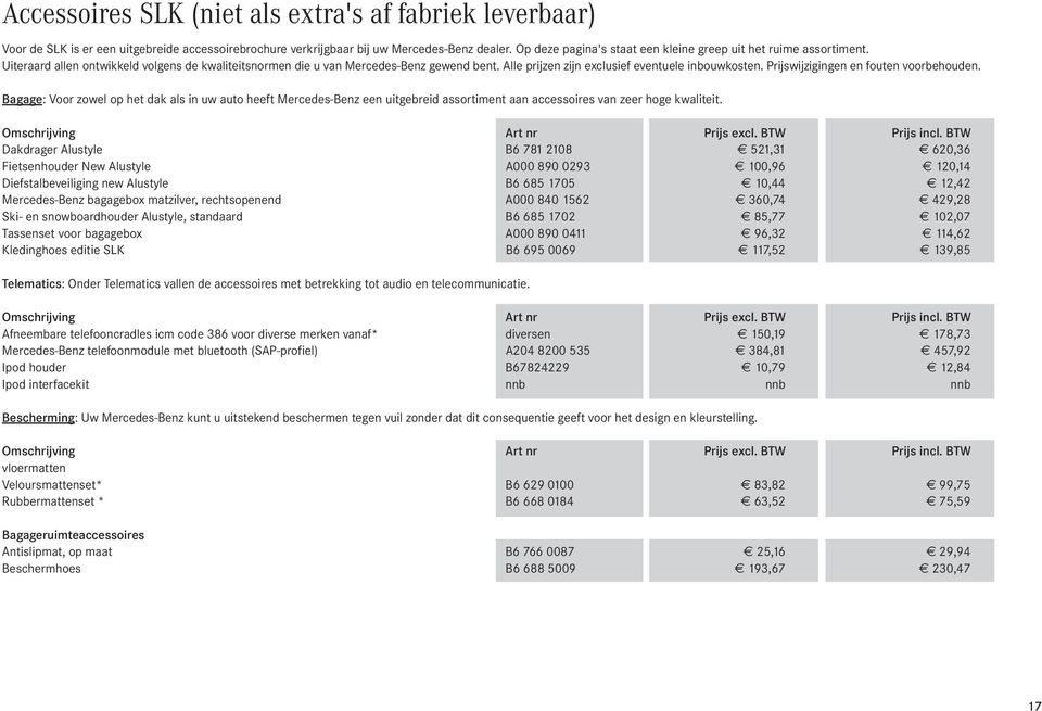 Alle prijzen zijn exclusief eventuele bouwkosten. Prijswijziggen en fouten voorbehouden.