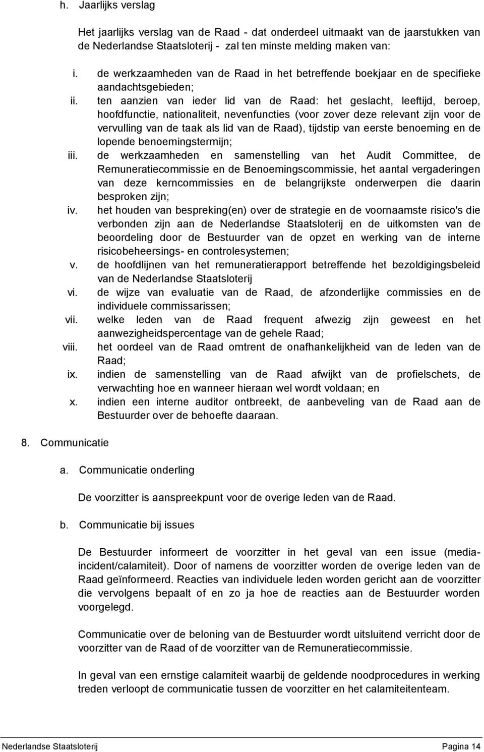 ten aanzien van ieder lid van de Raad: het geslacht, leeftijd, beroep, hoofdfunctie, nationaliteit, nevenfuncties (voor zover deze relevant zijn voor de vervulling van de taak als lid van de Raad),