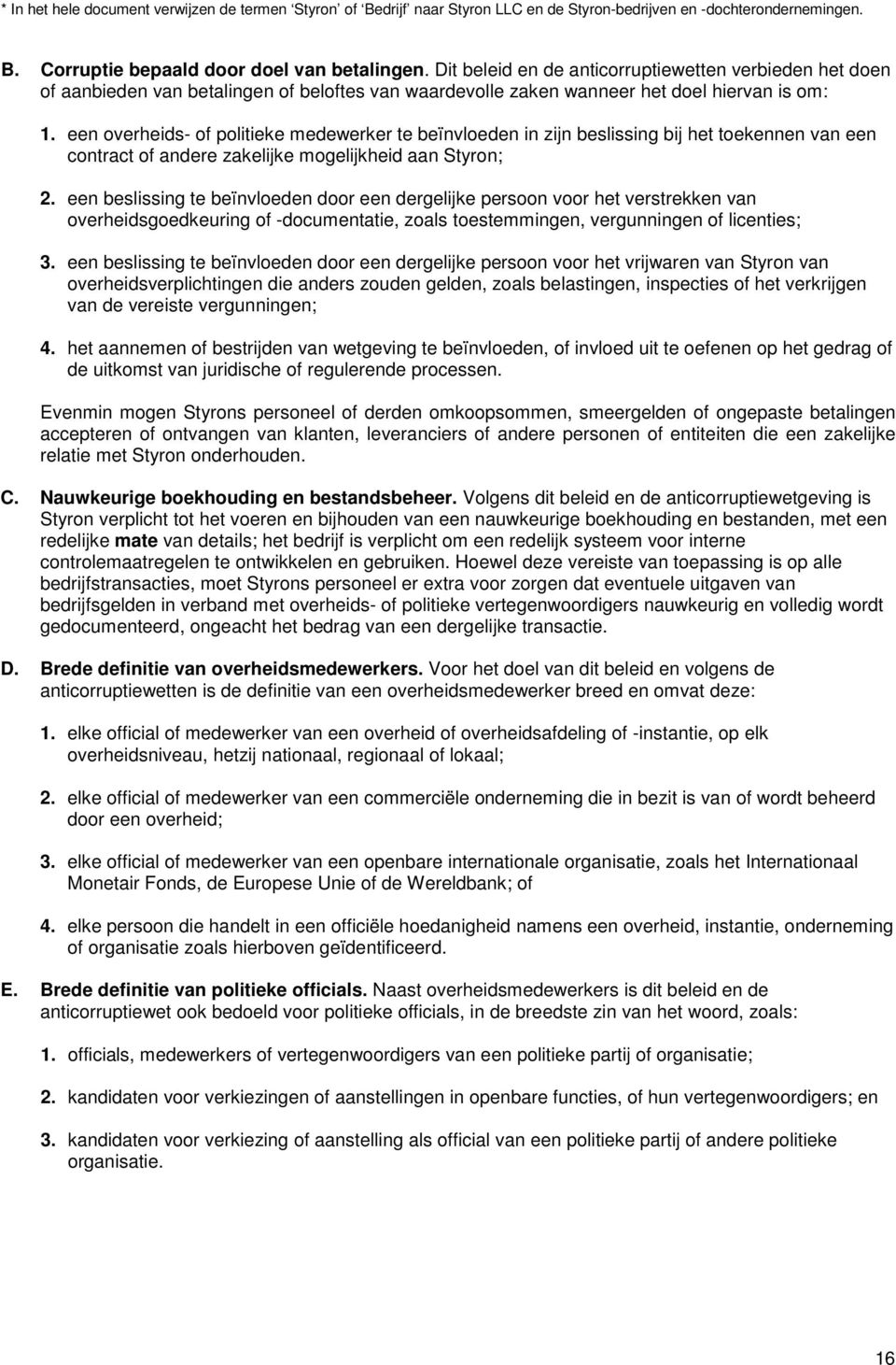 een overheids- of politieke medewerker te beïnvloeden in zijn beslissing bij het toekennen van een contract of andere zakelijke mogelijkheid aan Styron; 2.