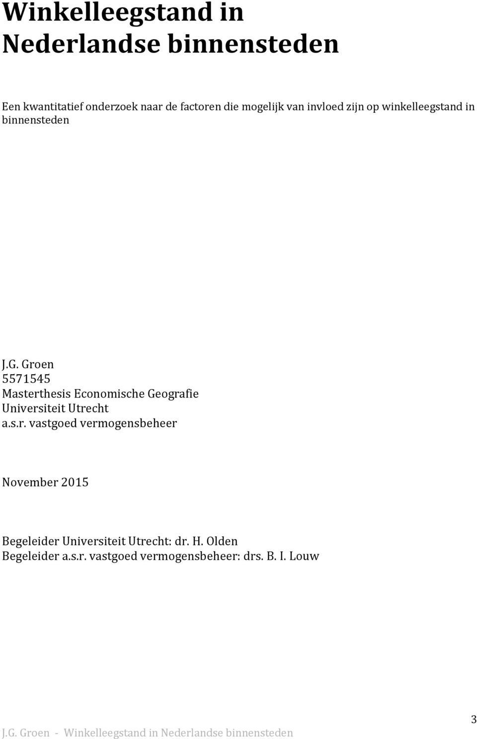 Groen 5571545 Masterthesis Economische Geografie Universiteit Utrecht a.s.r. vastgoed vermogensbeheer November 2015 Begeleider Universiteit Utrecht: dr.