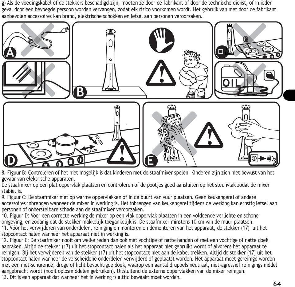 Figuur B: Controleren of het niet mogelijk is dat kinderen met de staafmixer spelen. Kinderen zijn zich niet bewust van het gevaar van elektrische apparaten.