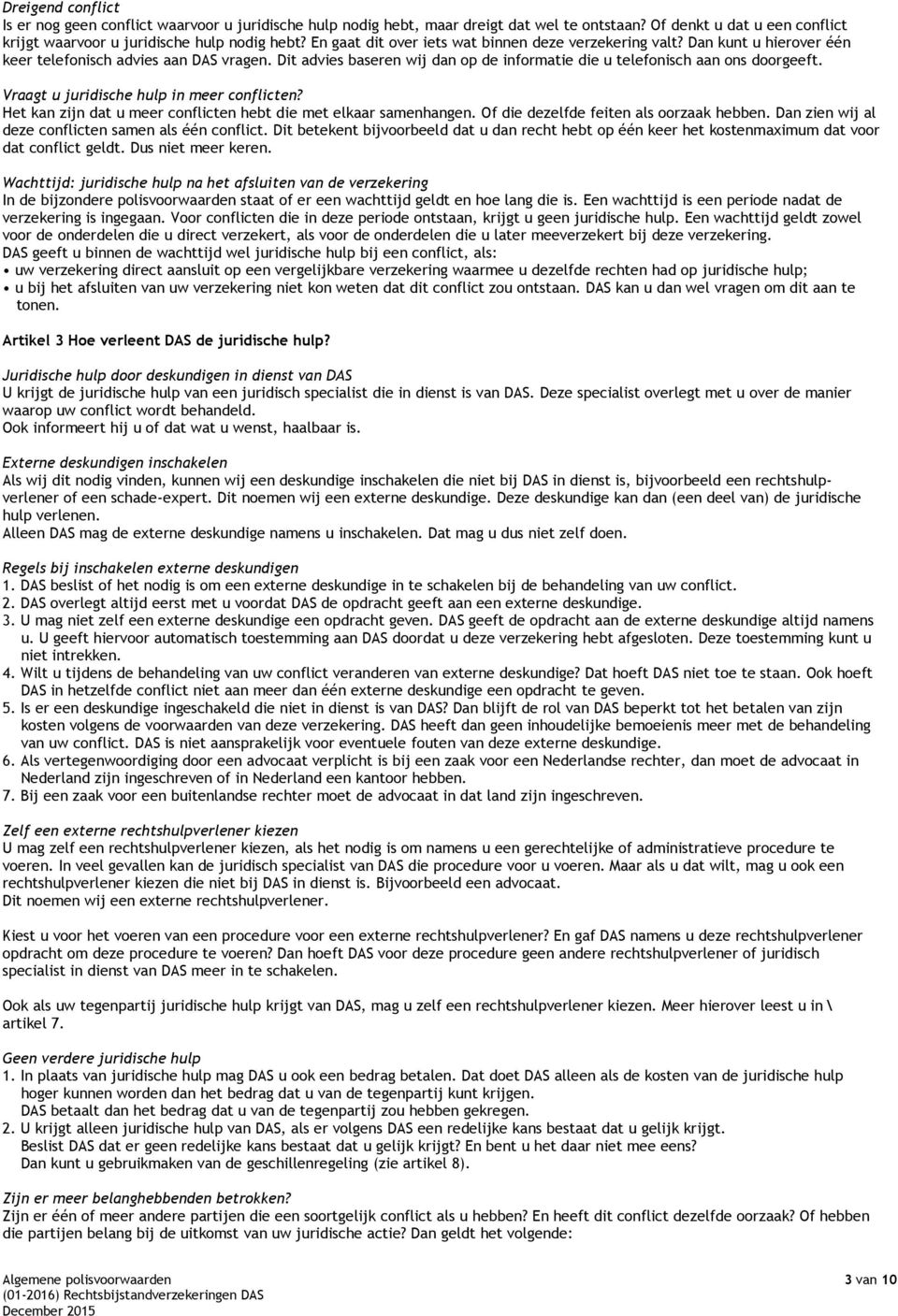 Vraagt u juridische hulp in meer conflicten? Het kan zijn dat u meer conflicten hebt die met elkaar samenhangen. Of die dezelfde feiten als oorzaak hebben.