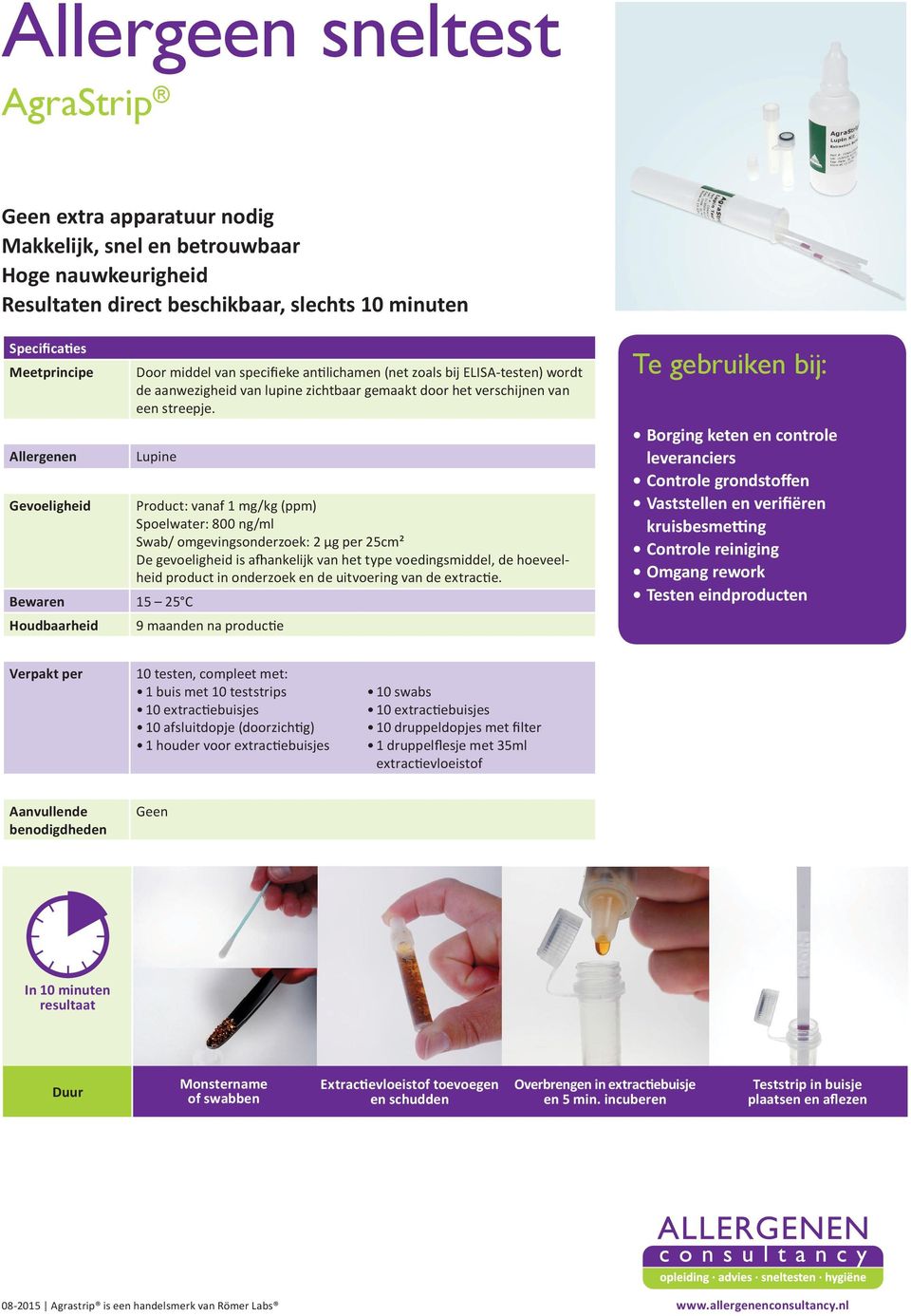 Lupine Product: vanaf 1 mg/kg (ppm) Spoelwater: 800 ng/ml Swab/ omgevingsonderzoek: 2 µg per 25cm² - Borging keten en