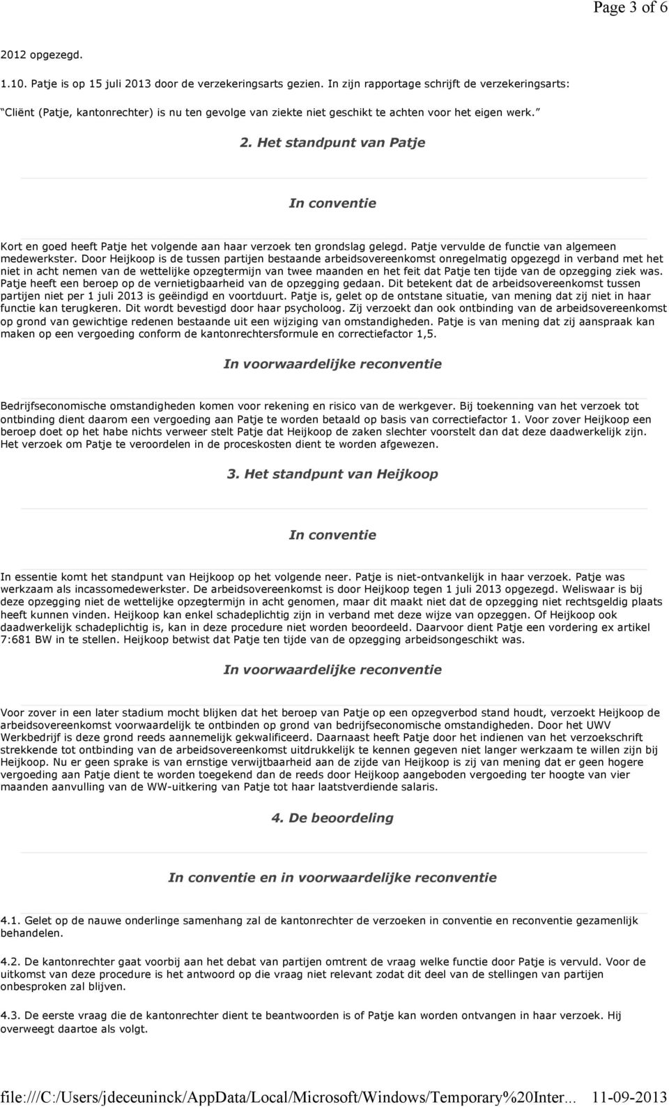 Het standpunt van Patje In conventie Kort en goed heeft Patje het volgende aan haar verzoek ten grondslag gelegd. Patje vervulde de functie van algemeen medewerkster.