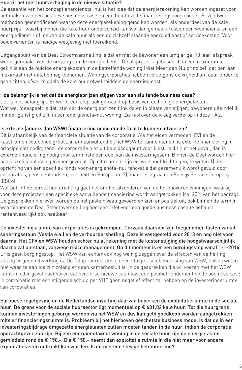 Er zijn twee methoden geïdentificeerd waarop deze energierekening geïnd kan worden: als onderdeel van de kale huurprijs - waarbij binnen die kale huur onderscheid kan worden gemaakt tussen een