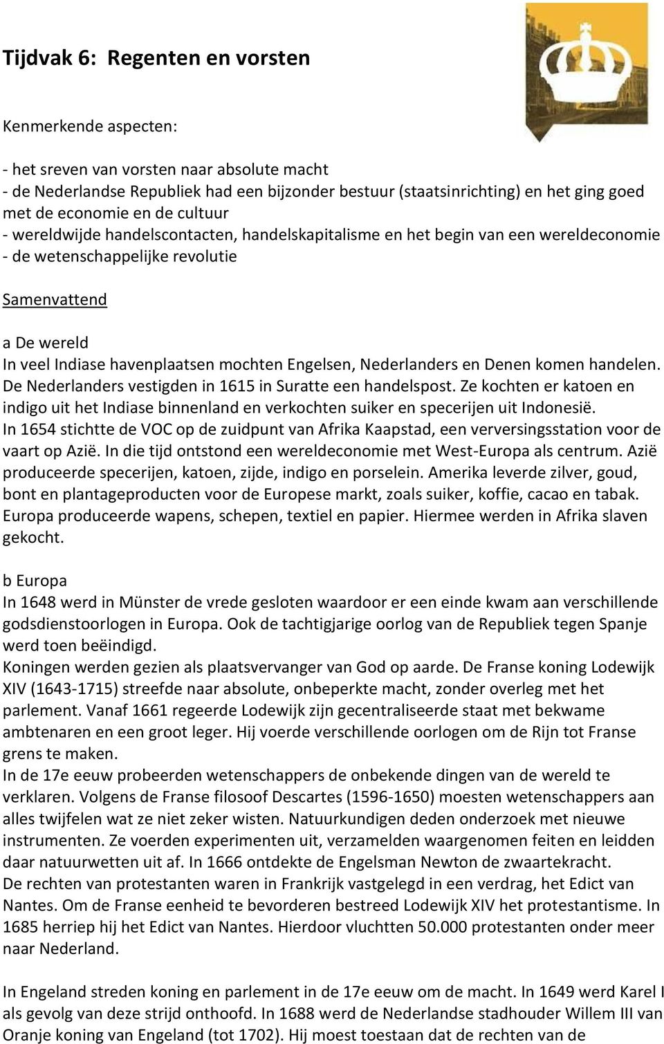 mochten Engelsen, Nederlanders en Denen komen handelen. De Nederlanders vestigden in 1615 in Suratte een handelspost.