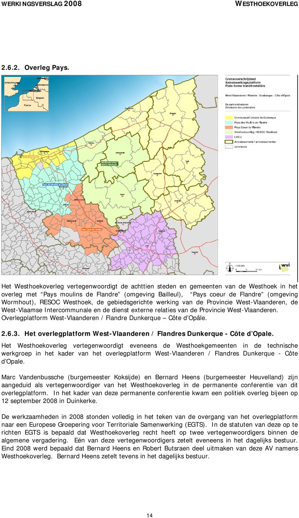 Westhoek, de gebiedsgerichte werking van de Provincie West-Vlaanderen, de West-Vlaamse Intercommunale en de dienst externe relaties van de Provincie West-Vlaanderen.