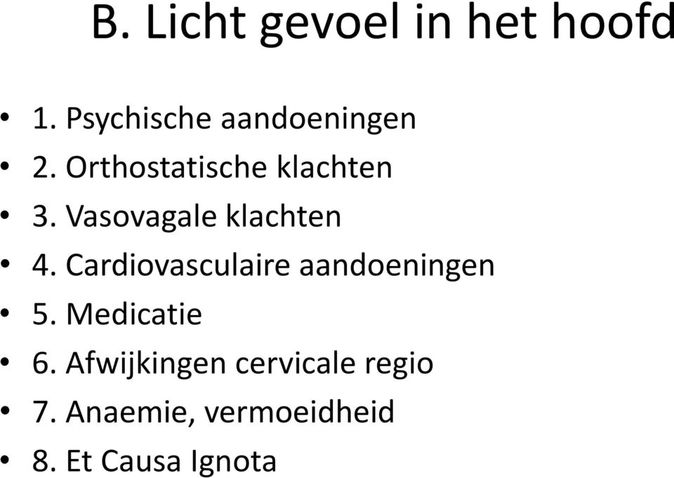 Vasovagale klachten 4. Cardiovasculaire aandoeningen 5.