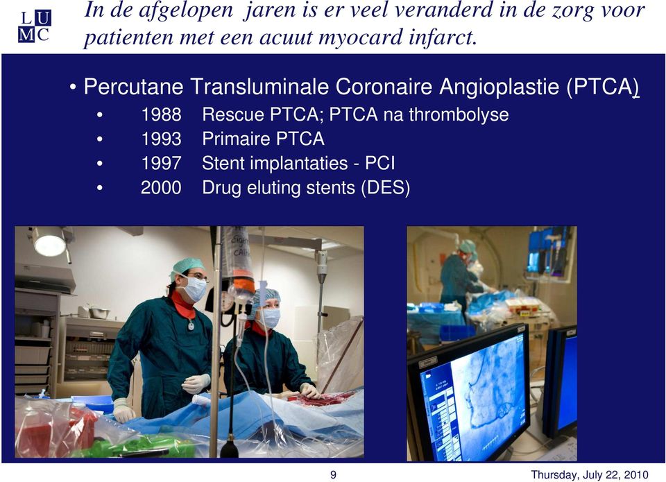 Percutane Transluminale Coronaire Angioplastie (PTCA) 1988 Rescue PTCA;