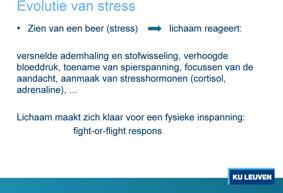 focussen van de aandacht, aanmaak van stresshormonen (cortisol, adrenaline),.