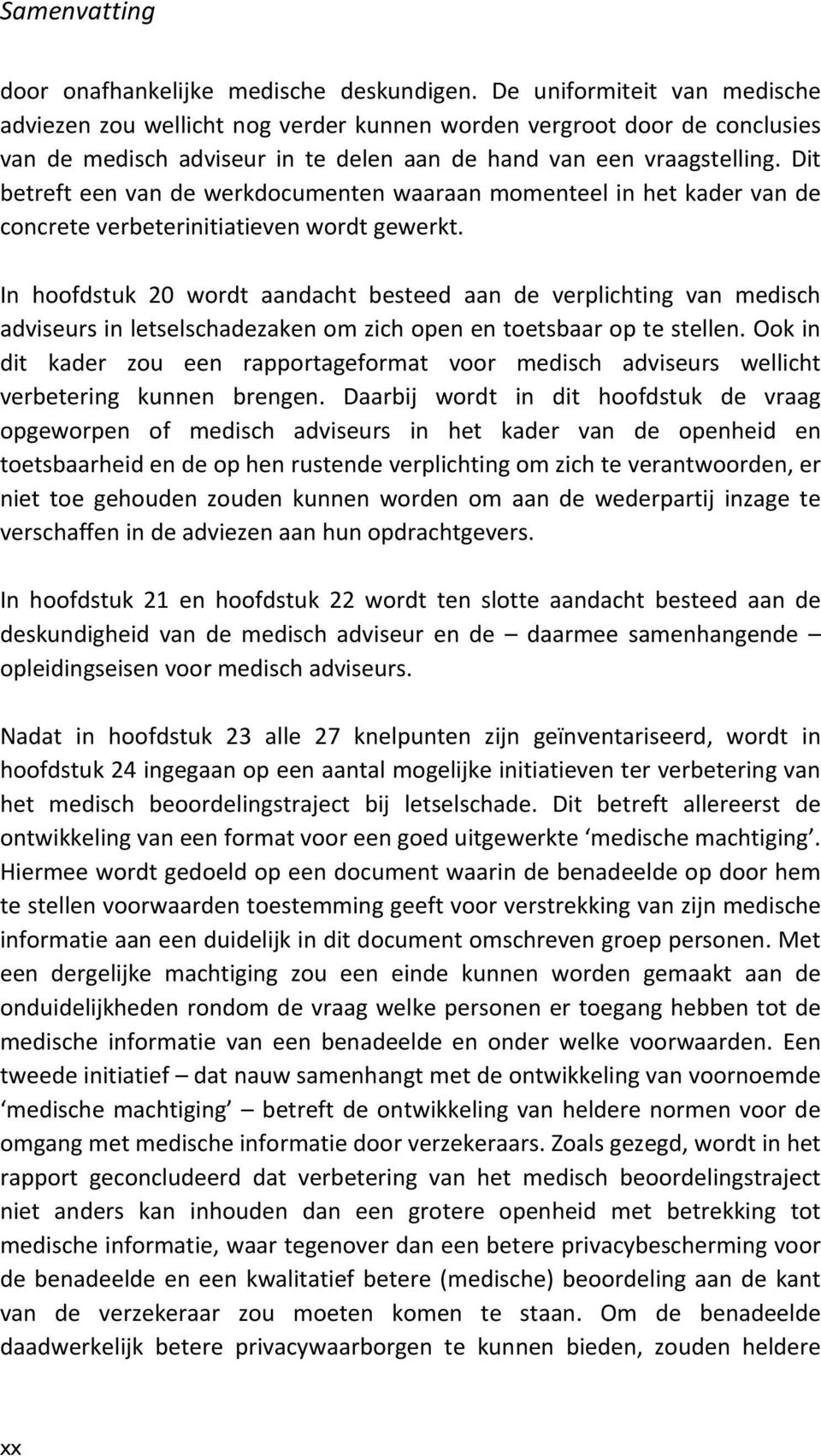 Dit betreft een van de werkdocumenten waaraan momenteel in het kader van de concrete verbeterinitiatieven wordt gewerkt.