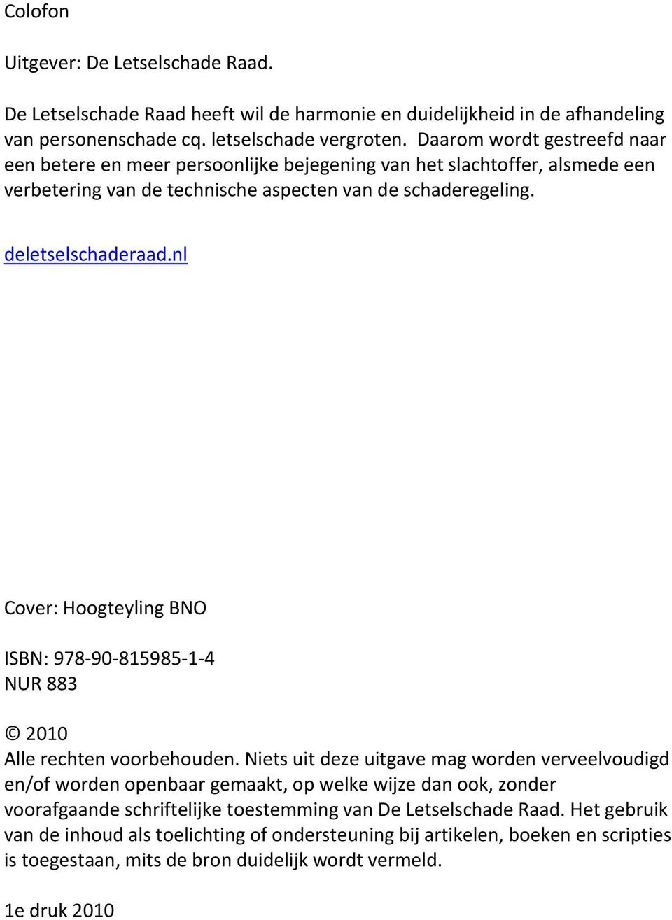 nl Cover: Hoogteyling BNO ISBN: 978-90- 815985-1- 4 NUR 883 2010 Alle rechten voorbehouden.