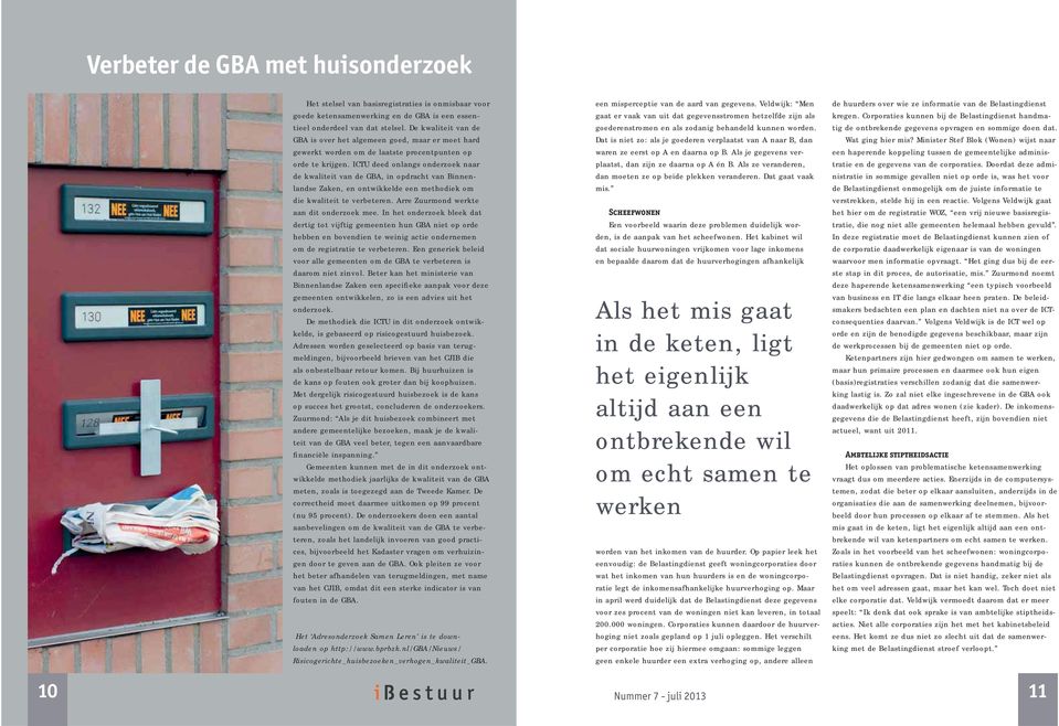 ICTU deed onlangs onderzoek naar de kwaliteit van de GBA, in opdracht van Binnenlandse Zaken, en ontwikkelde een methodiek om die kwaliteit te verbeteren. Arre Zuurmond werkte aan dit onderzoek mee.