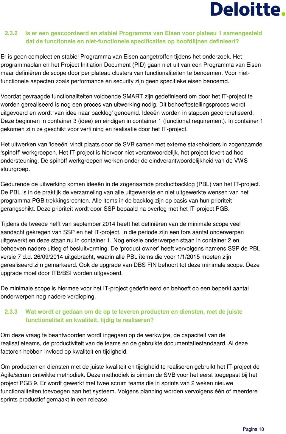 Het programmaplan en het Project Initiation Document (PID) gaan niet uit van een Programma van Eisen maar definiëren de scope door per plateau clusters van functionaliteiten te benoemen.