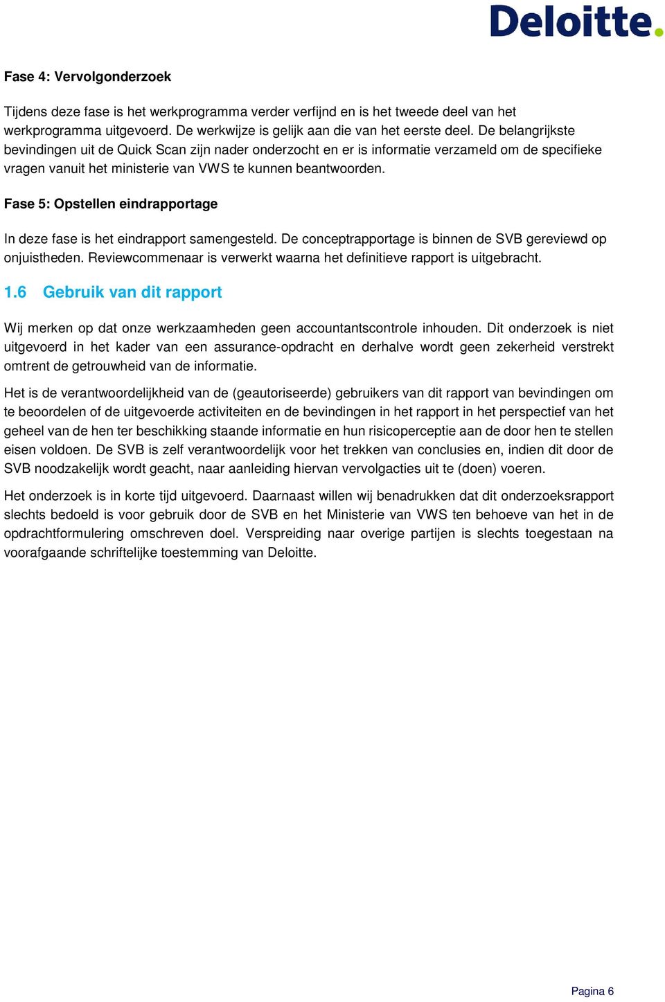 Fase 5: Opstellen eindrapportage In deze fase is het eindrapport samengesteld. De conceptrapportage is binnen de SVB gereviewd op onjuistheden.