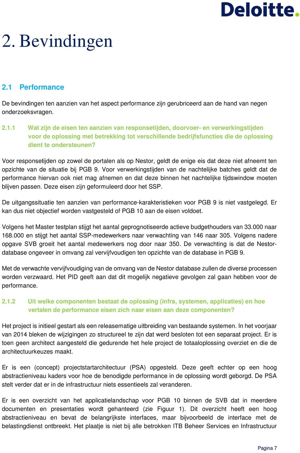 1 Wat zijn de eisen ten aanzien van responsetijden, doorvoer- en verwerkingstijden voor de oplossing met betrekking tot verschillende bedrijfsfuncties die de oplossing dient te ondersteunen?