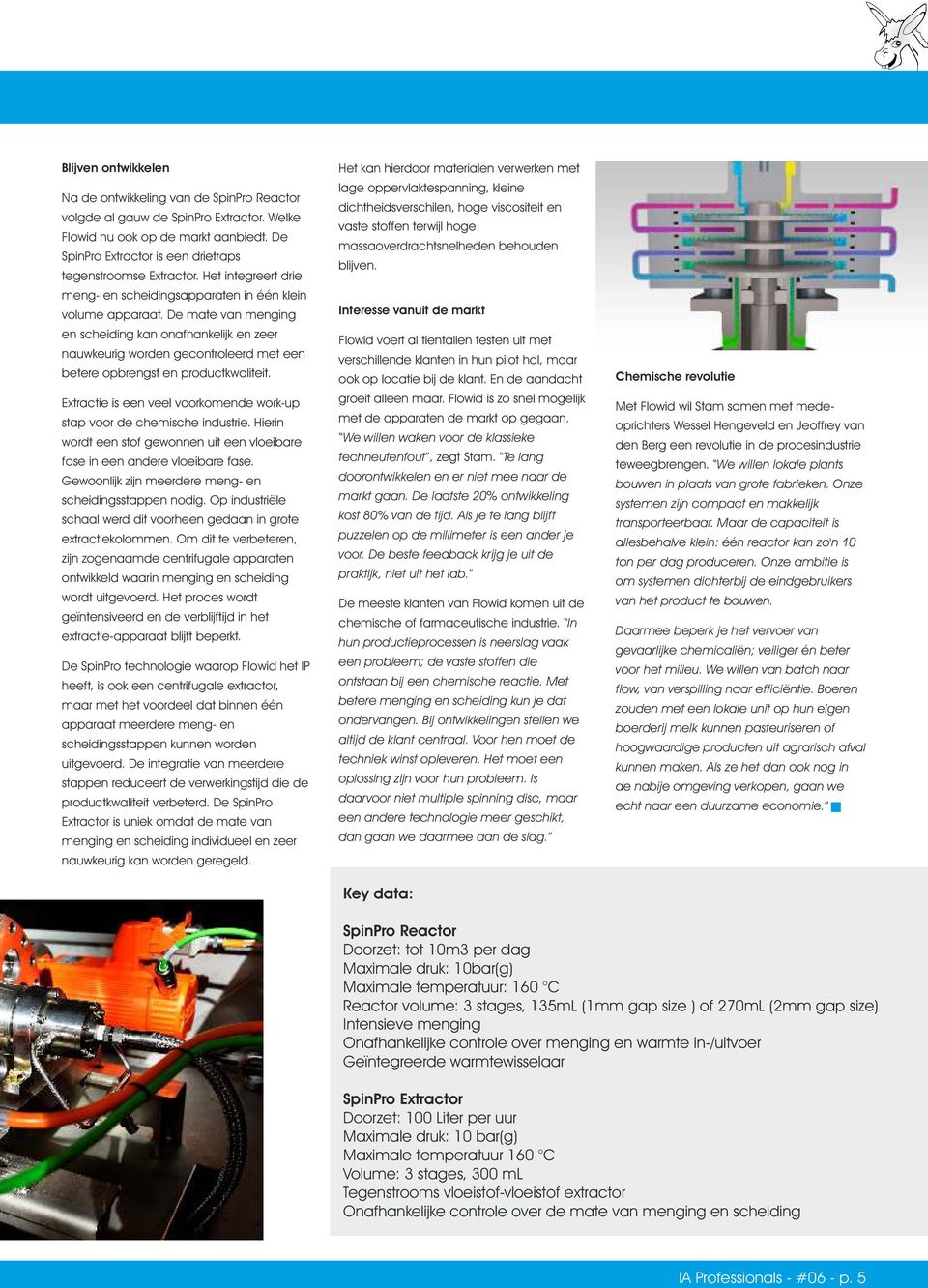 De mate van menging en scheiding kan onafhankelijk en zeer nauwkeurig worden gecontroleerd met een betere opbrengst en productkwaliteit.