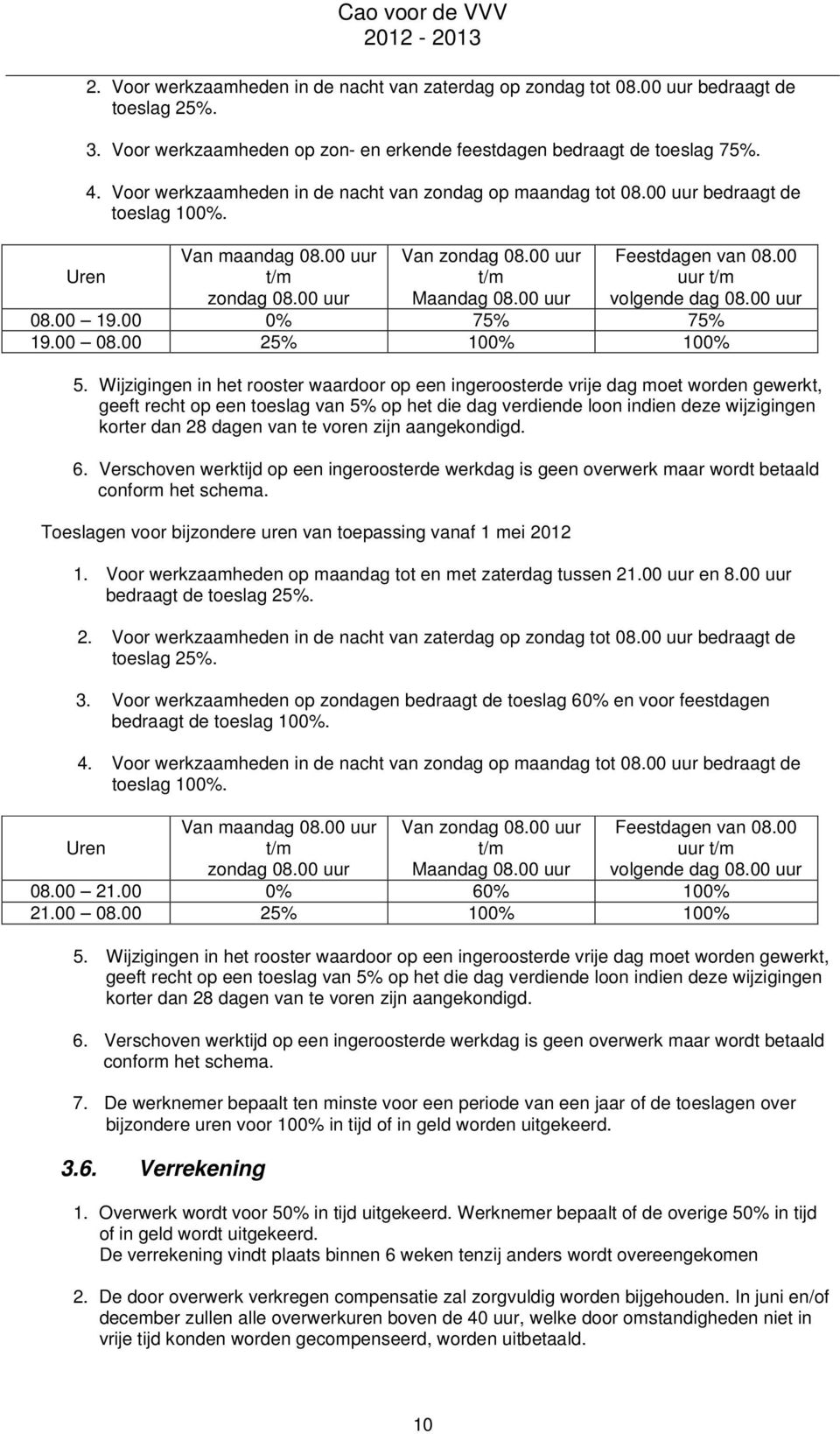 00 uur t/m volgende dag 08.00 uur 08.00 19.00 0% 75% 75% 19.00 08.00 25% 100% 100% 5.