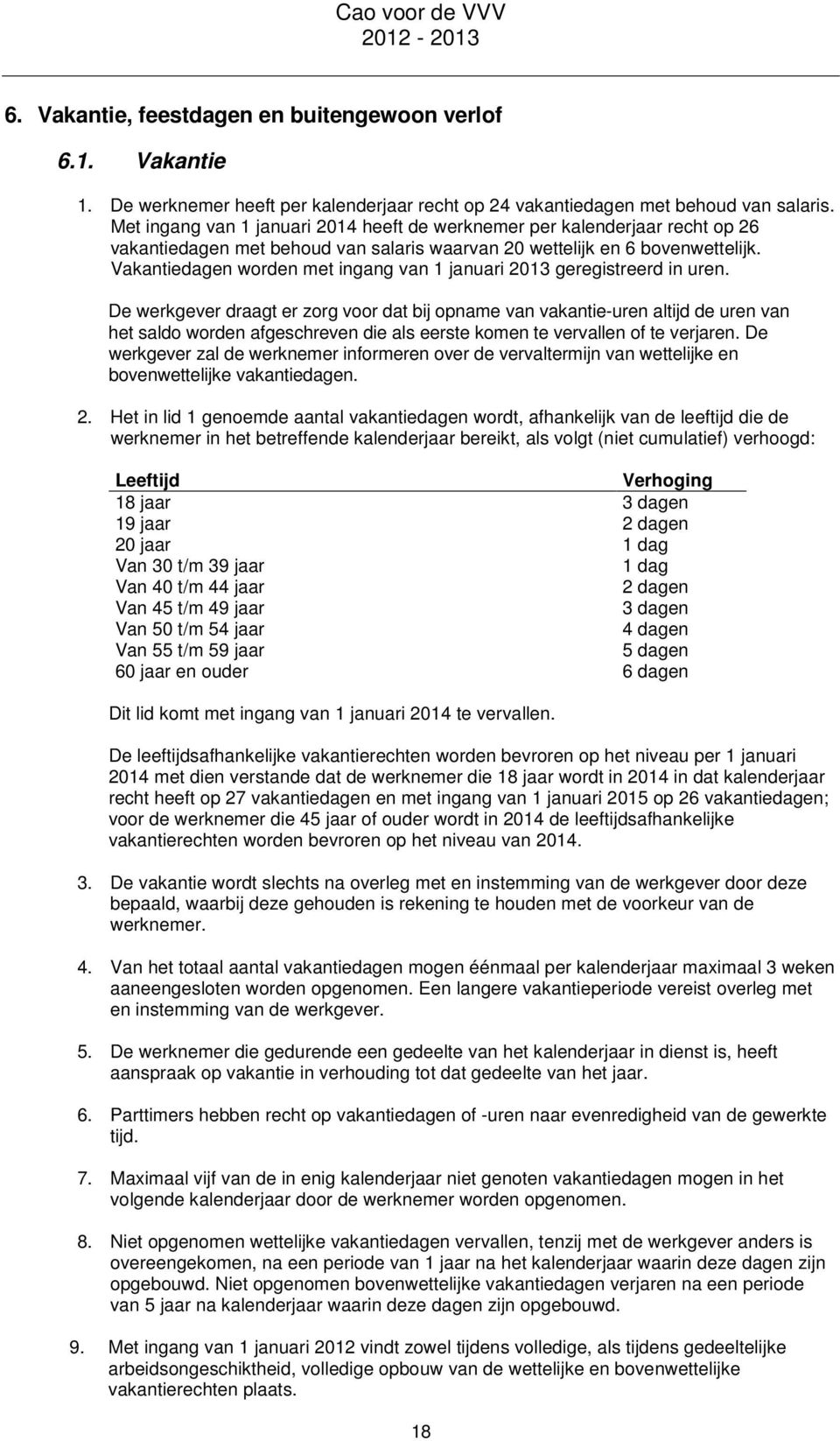 Vakantiedagen worden met ingang van 1 januari 2013 geregistreerd in uren.