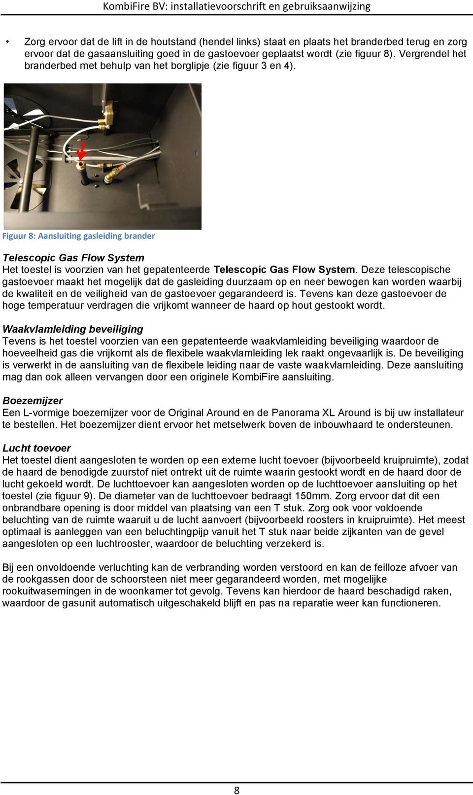 Figuur 8: Aansluiting gasleiding brander Telescopic Gas Flow System Het toestel is voorzien van het gepatenteerde Telescopic Gas Flow System.