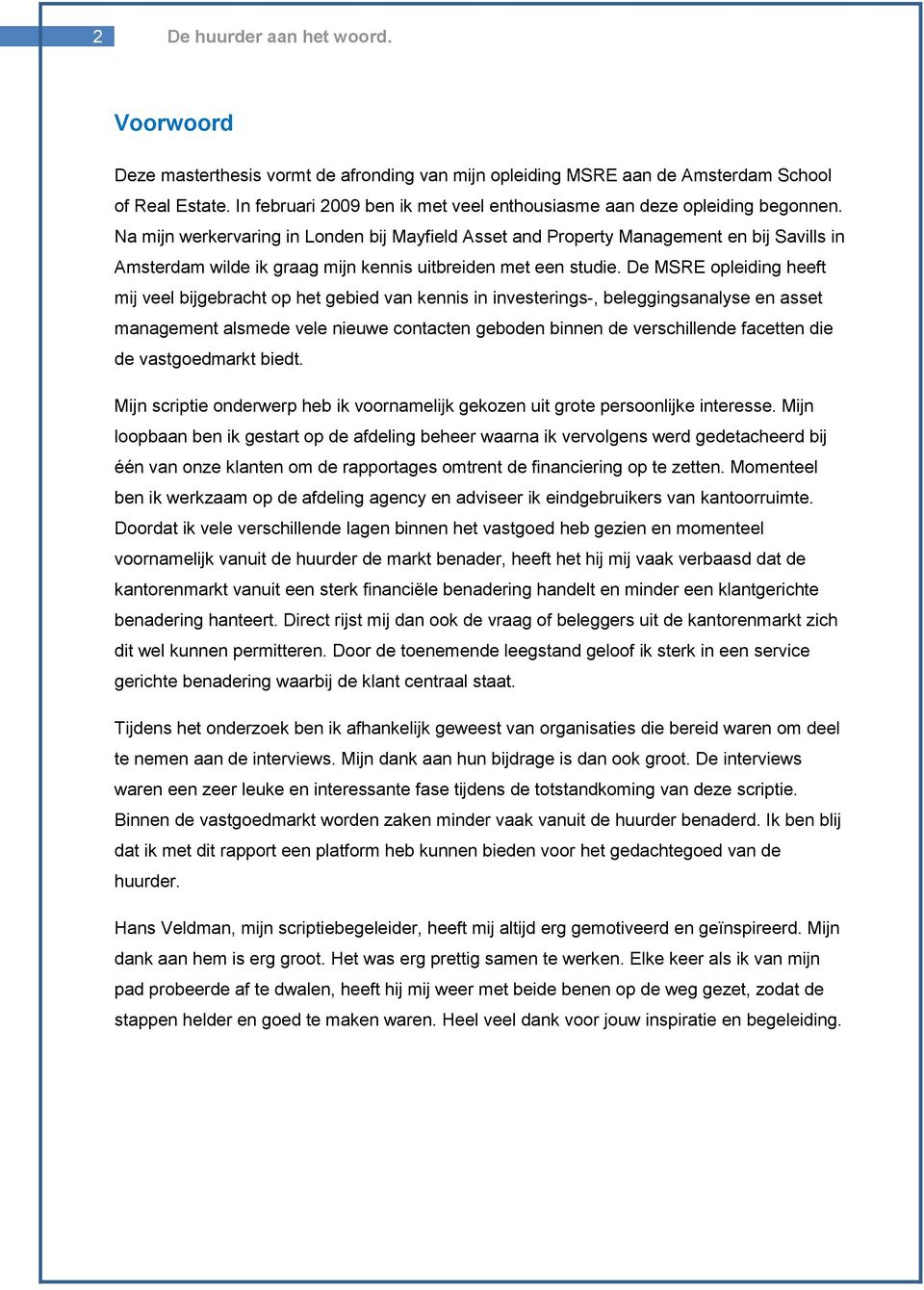 Na mijn werkervaring in Londen bij Mayfield Asset and Property Management en bij Savills in Amsterdam wilde ik graag mijn kennis uitbreiden met een studie.