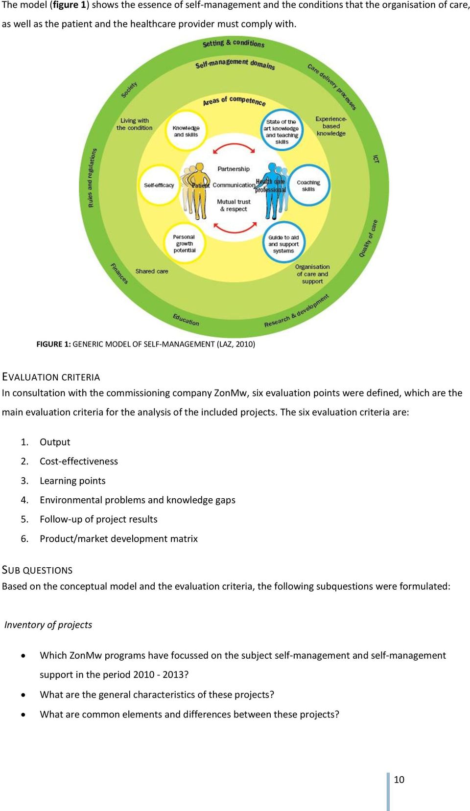 criteria for the analysis of the included projects. The six evaluation criteria are: 1. Output 2. Cost-effectiveness 3. Learning points 4. Environmental problems and knowledge gaps 5.