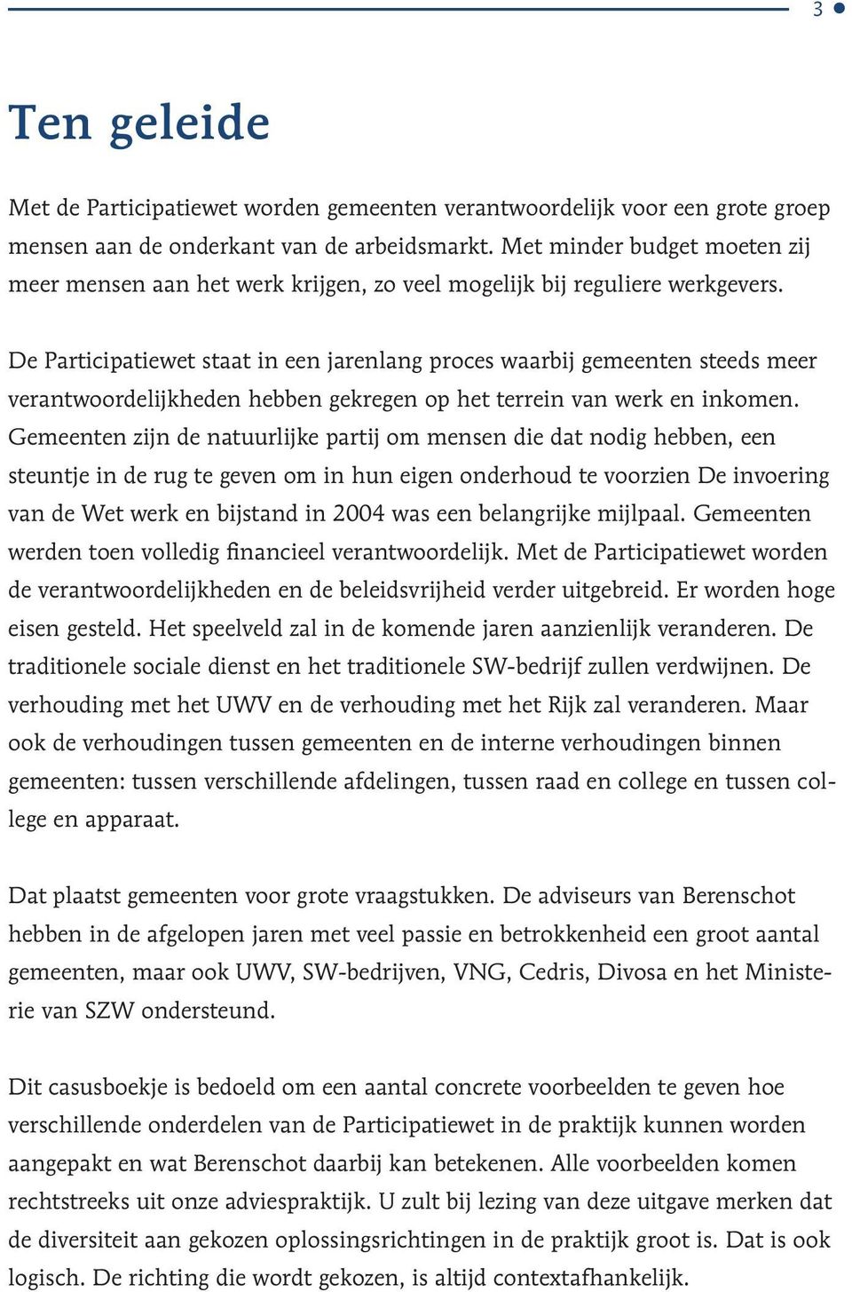 De Participatiewet staat in een jarenlang proces waarbij gemeenten steeds meer verantwoordelijkheden hebben gekregen op het terrein van werk en inkomen.