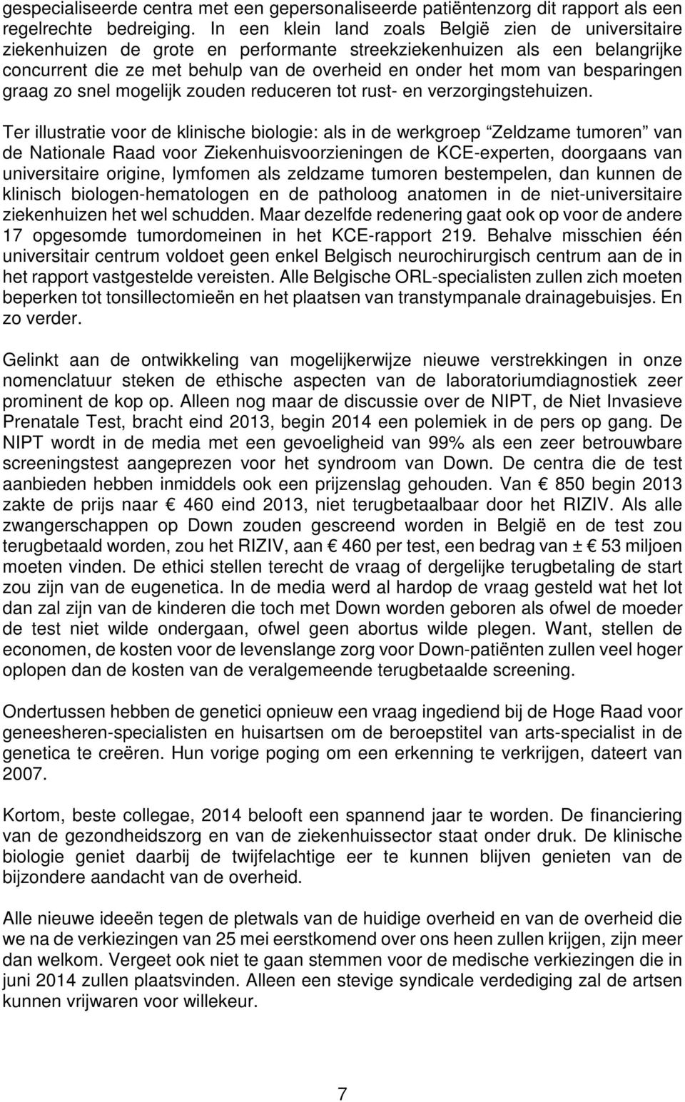 besparingen graag zo snel mogelijk zouden reduceren tot rust- en verzorgingstehuizen.