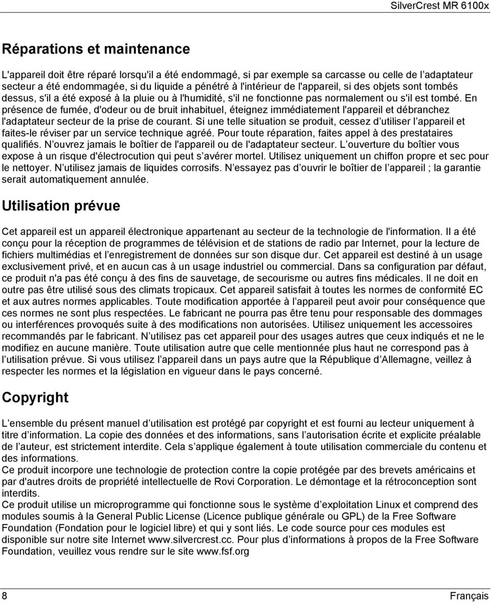 En présence de fumée, d'odeur ou de bruit inhabituel, éteignez immédiatement l'appareil et débranchez l'adaptateur secteur de la prise de courant.