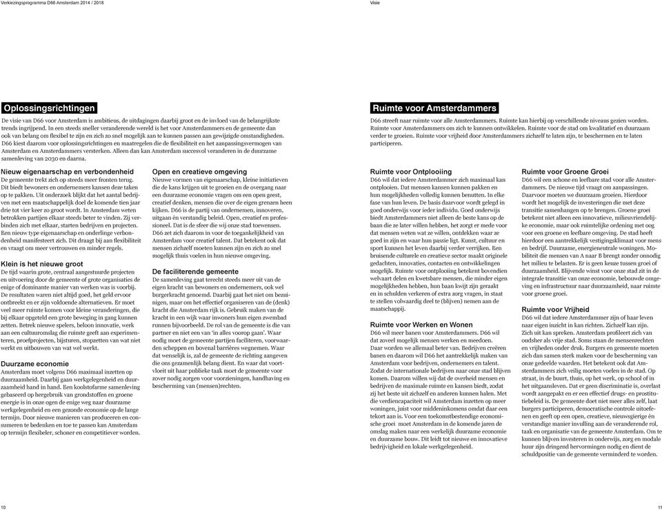D66 kiest daarom voor oplossingsrichtingen en maatregelen die de flexibiliteit en het aanpassingsvermogen van Amsterdam en Amsterdammers versterken.