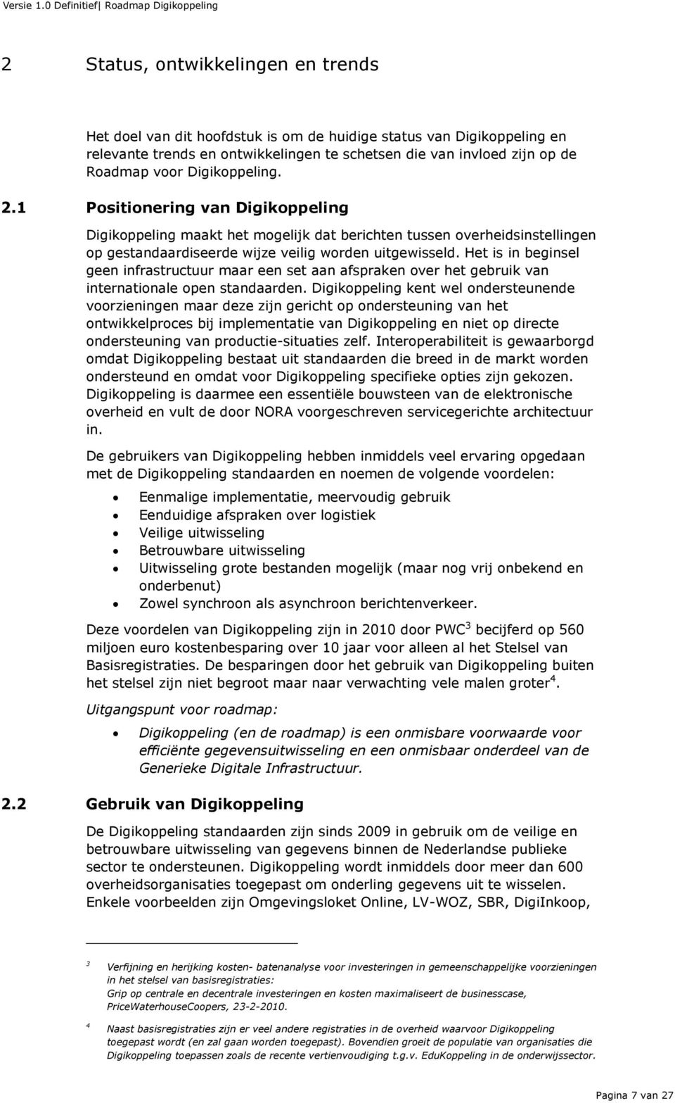 Het is in beginsel geen infrastructuur maar een set aan afspraken over het gebruik van internationale open standaarden.