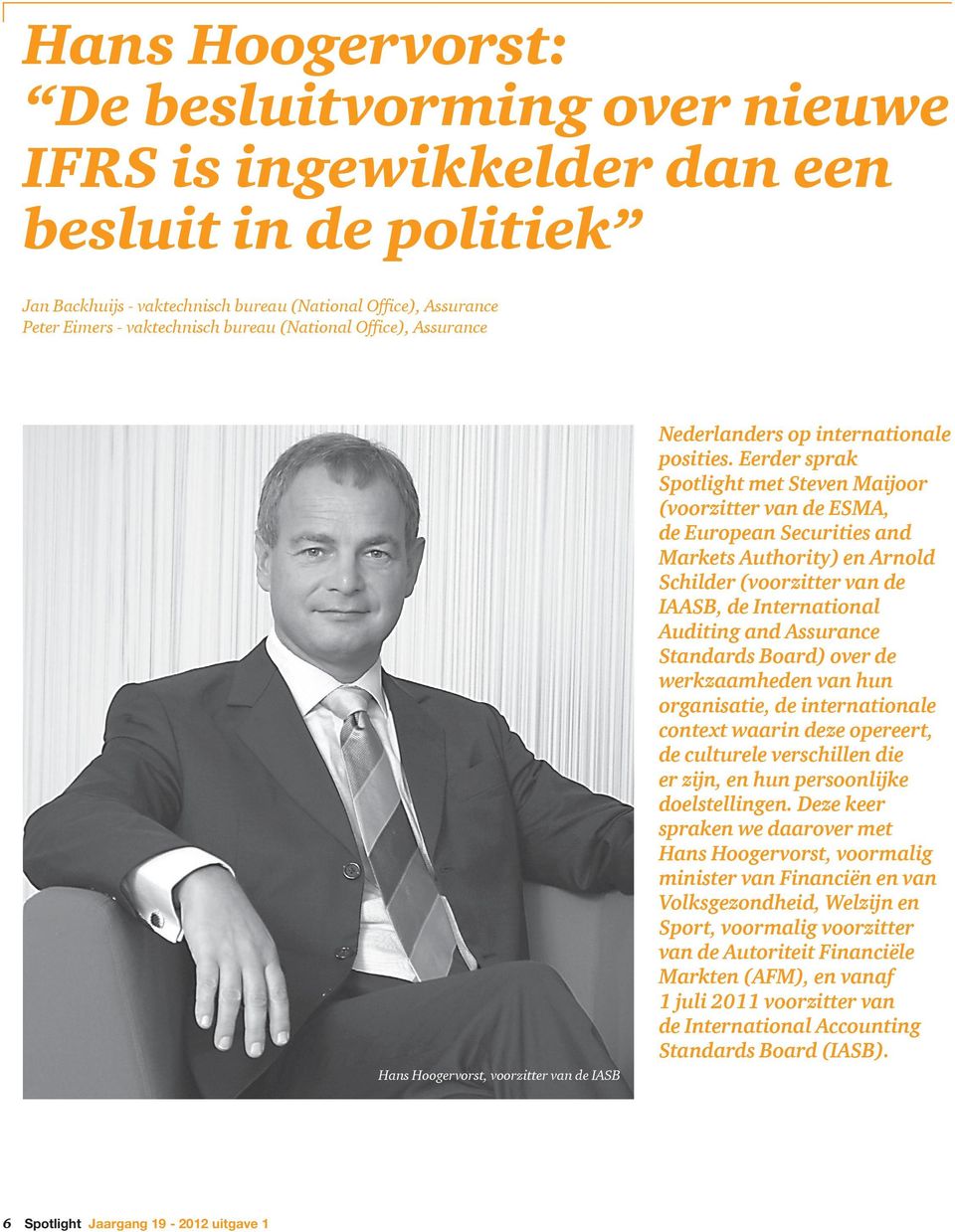 Eerder sprak Spotlight met Steven Maĳoor (voorzitter van de ESMA, de European Securities and Markets Authority) en Arnold Schilder (voorzitter van de IAASB, de International Auditing and Assurance